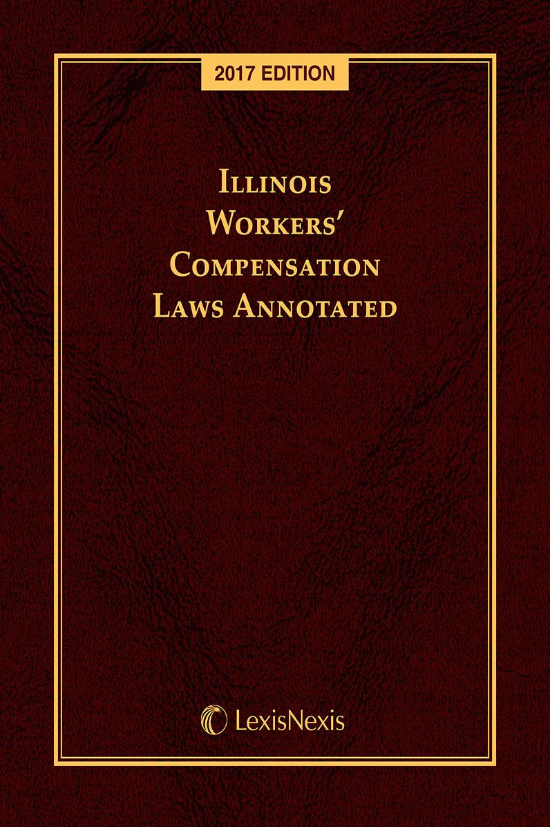 Illinois Workers' Compensation Laws Annotated, 2017 Edition