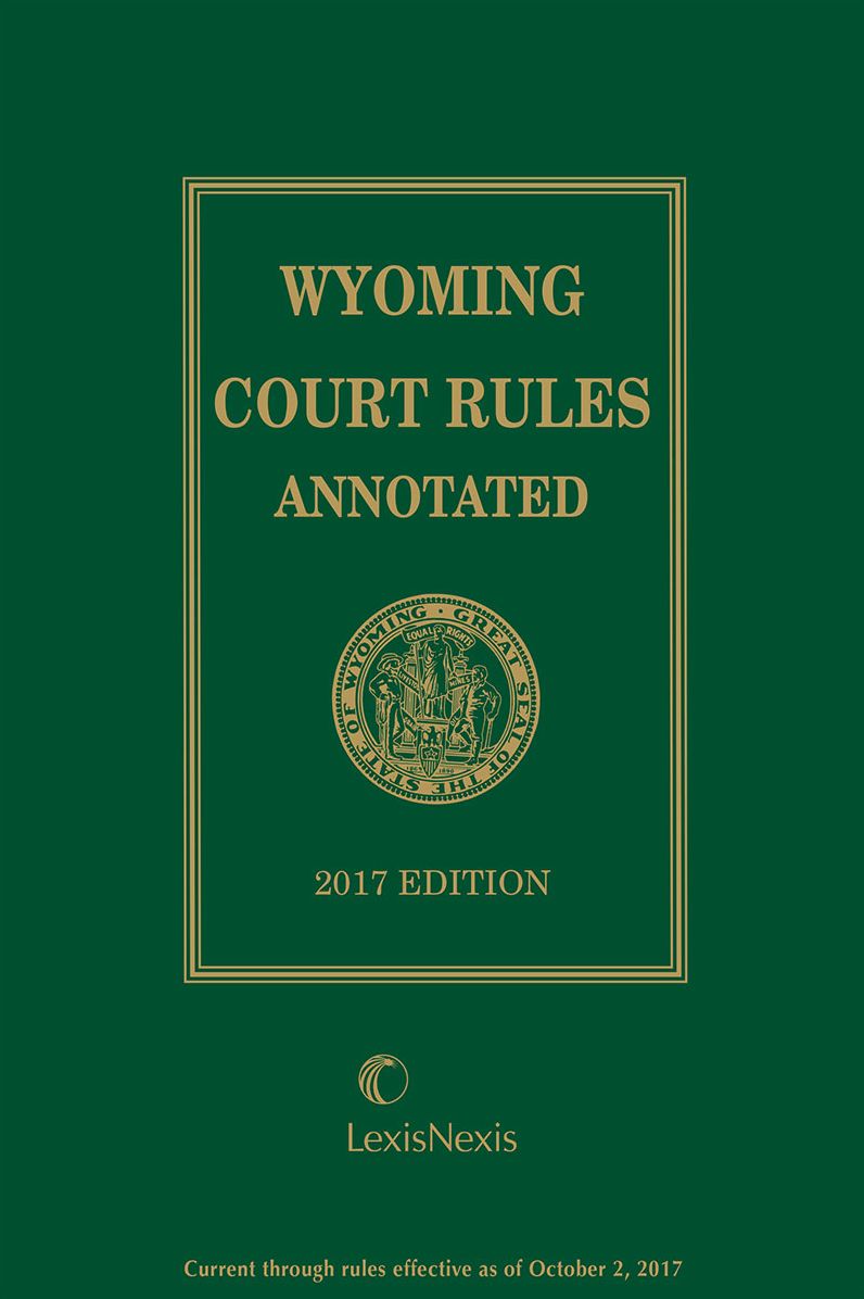 Wyoming Court Rules Annotated, 2017 Edition