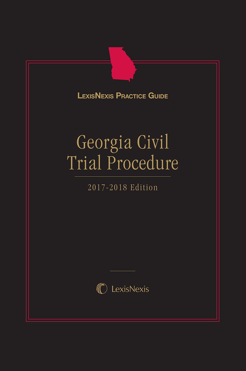 LexisNexis Practice Guide: Georgia Civil Trial Procedure