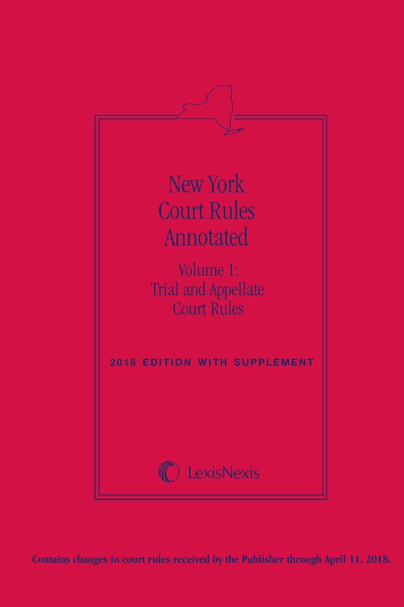 New York Court Rules Annotated (Volume 1: Trial and Appellate Court Rules)