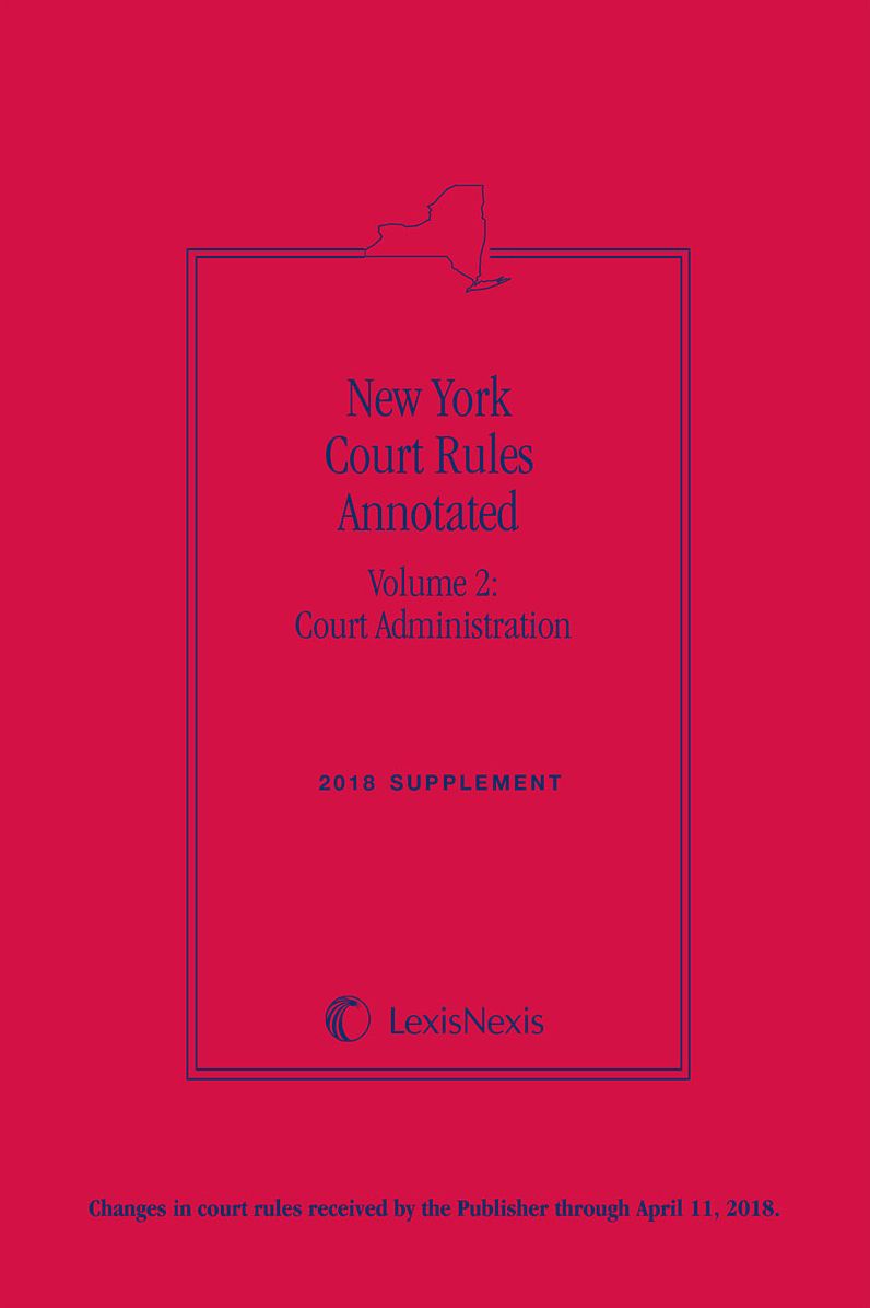 New York Court Rules Annotated (Volume 2: Court Administration)