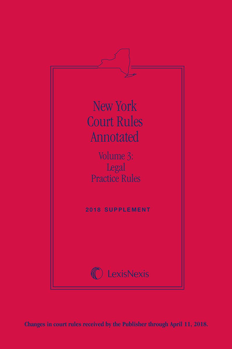 New York Court Rules Annotated (Volume 3: Legal Practice Rules)