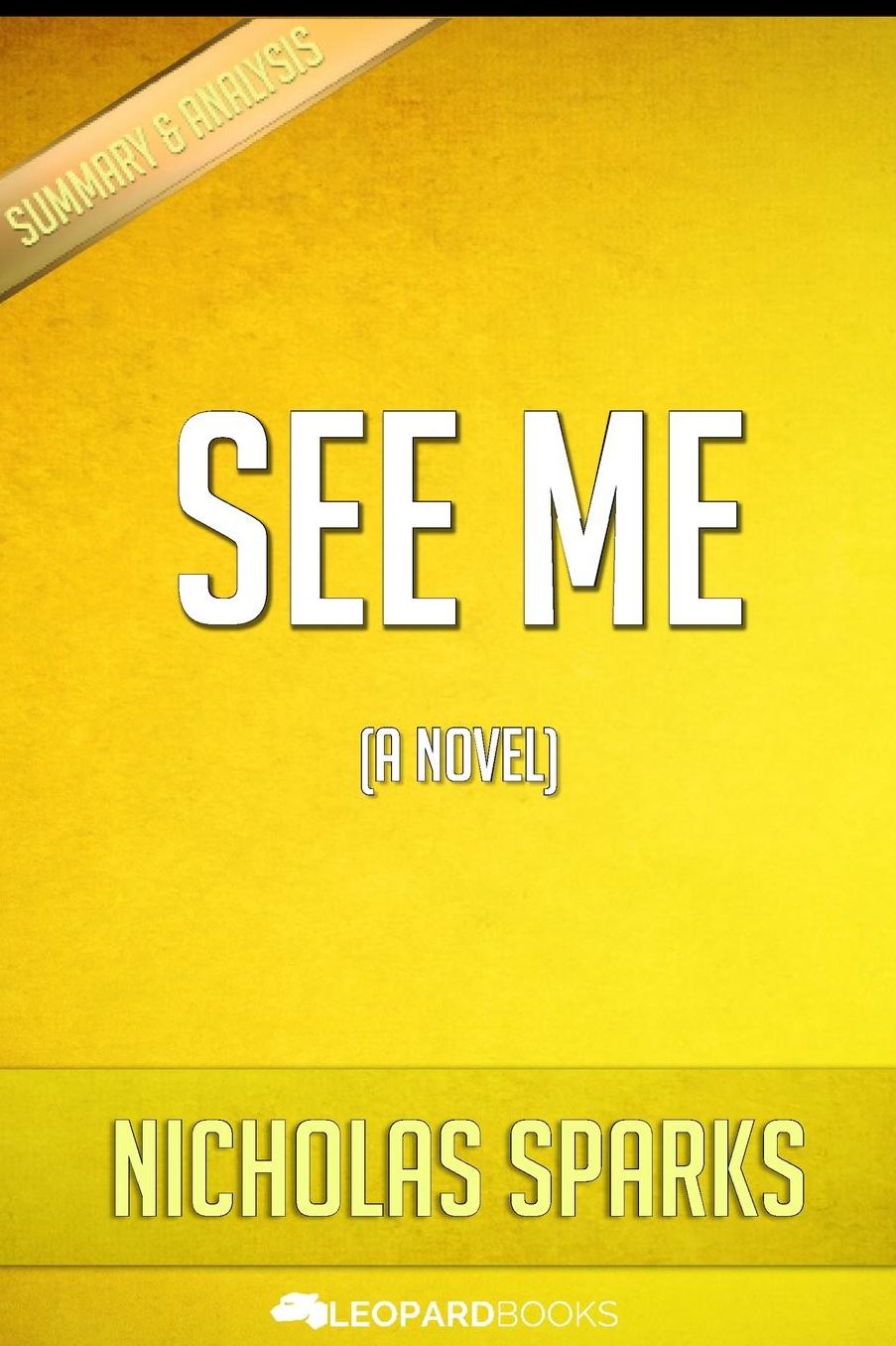 See Me: by Nicholas Sparks Unofficial & Independent Summary & Analysis
