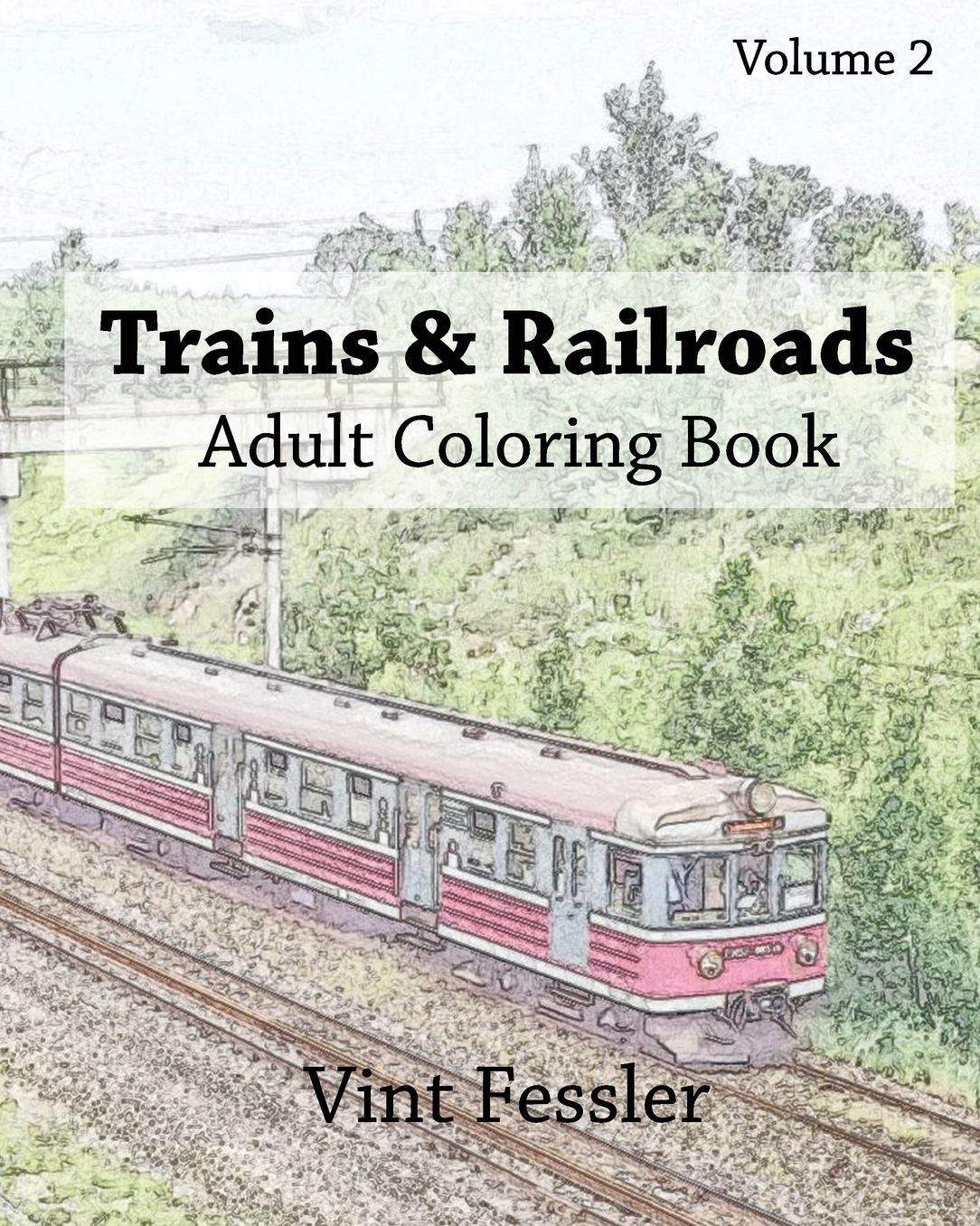 Trains & Railroads: Adult Coloring Book Vol.2: Train and Railroad Sketches for Coloring