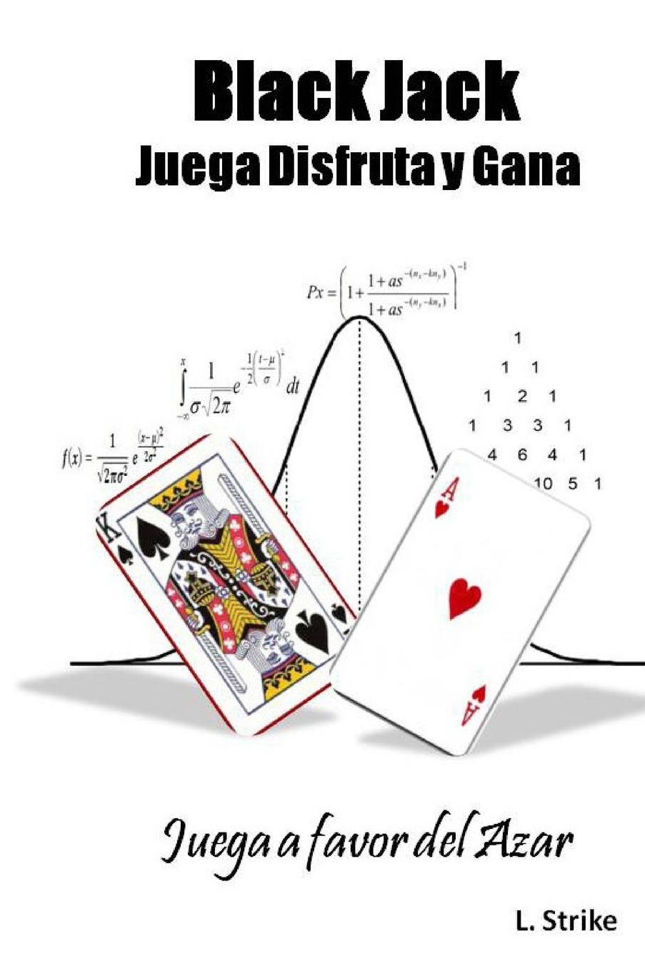 BLACKJACK. Juega, Disfruta y Gana: Juega a favor del Azar