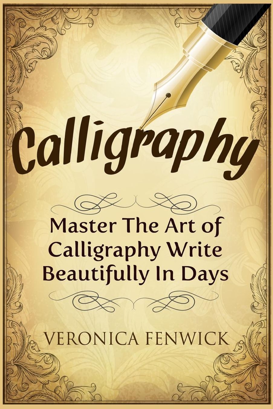 Calligraphy: Master The Art Of Calligraphy - Write Beautifully In Days