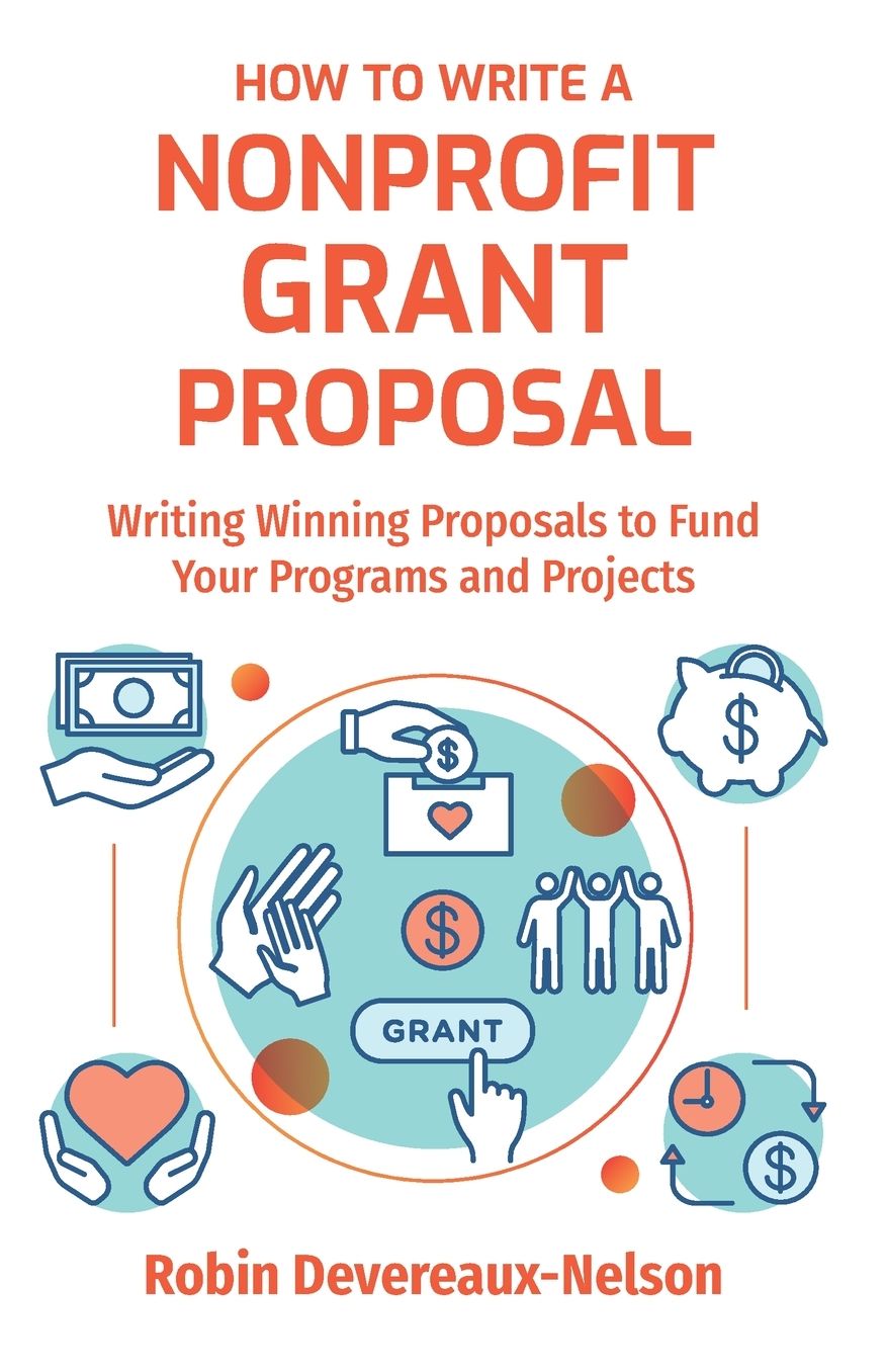 How to Write a Nonprofit Grant Proposal : Writing Winning Proposals to Fund Your Programs and Projects