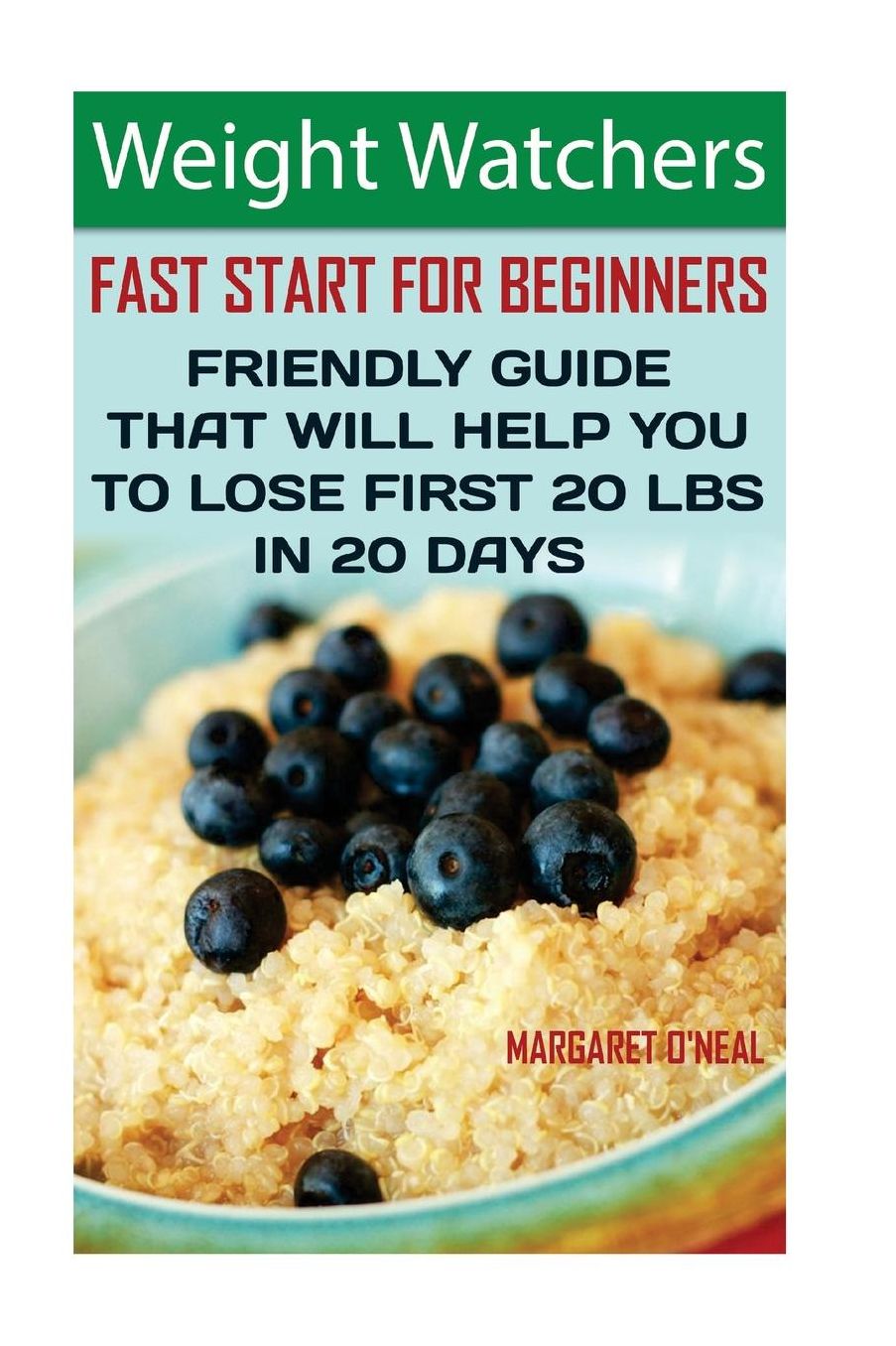 Weight Watchers: Fast Start For Beginners. Friendly Guide That Will Help You To Lose First 20 Lbs In 20 Days: (Weight Watchers, Weight Watchers Simple Start, Fat Loss Recipes, Weight Loss Motivation)