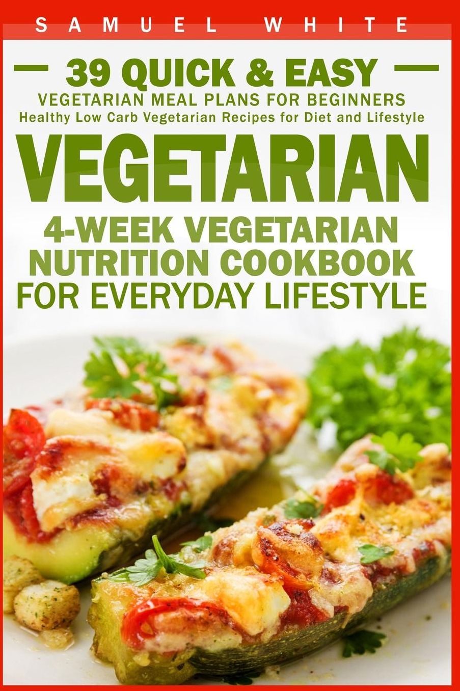 Vegetarian: 4-Week Vegetarian Nutrition Cookbook for Everyday Lifestyle - 39 Quick & Easy Vegetarian Meal Plans for Beginners