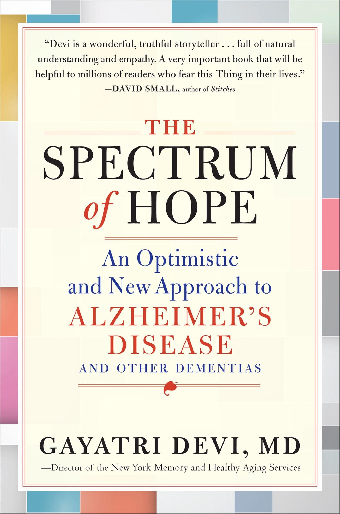 The Spectrum of Hope: An Optimistic and New Approach to Alzheimer's Disease and Other Dementias