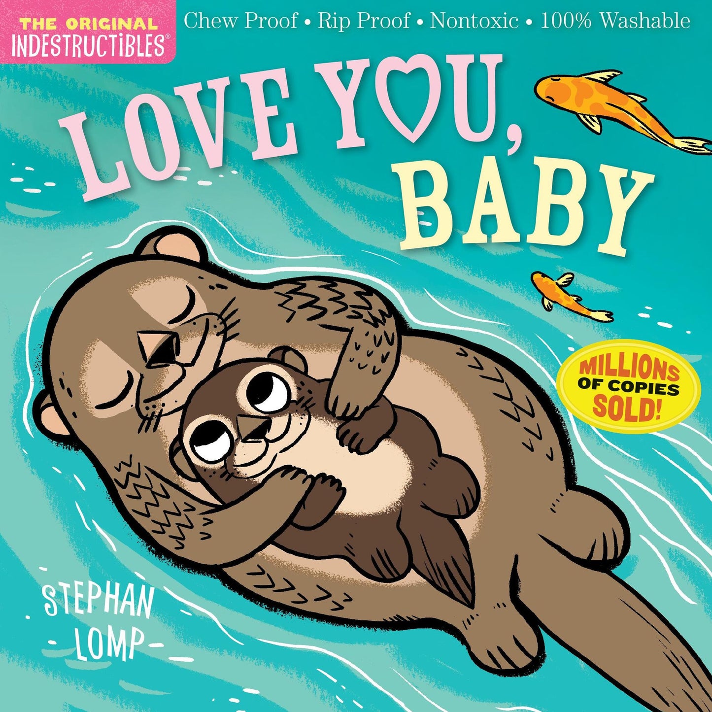 Indestructibles: Love You, Baby: Chew Proof * Rip Proof * Nontoxic * 100% Washable (Book for Babies, Newborn Books, Safe to Chew)