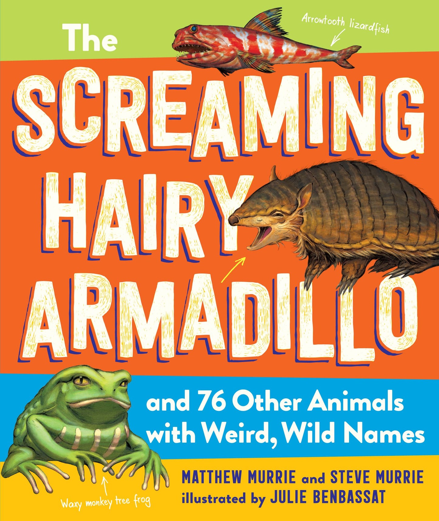 The Screaming Hairy Armadillo and 76 Other Animals with Wild, Wacky Names