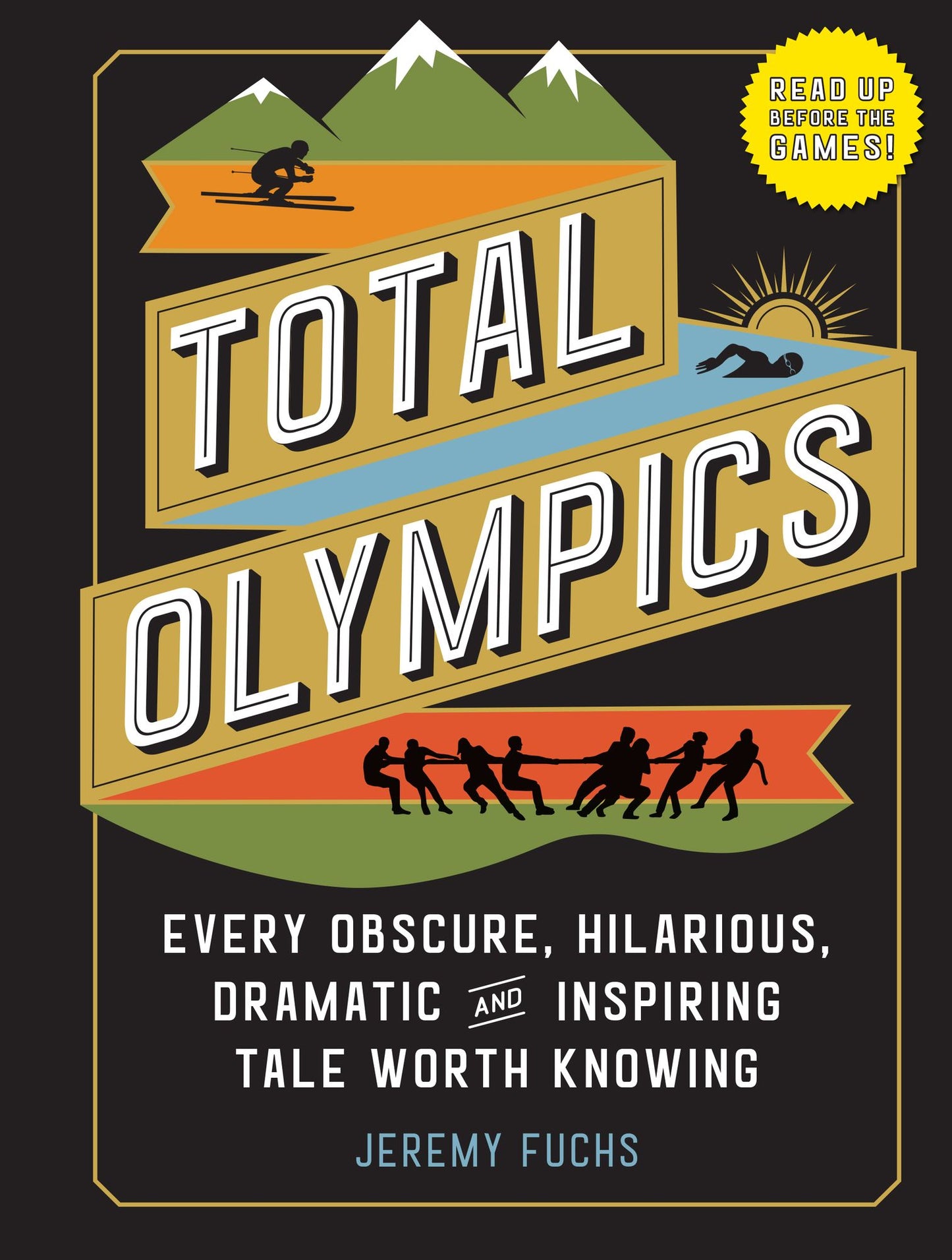 The Unknown Olympics: Discover the Obscure, Hilarious, Dramatic, and Inspiring Events That Rarely Made the News