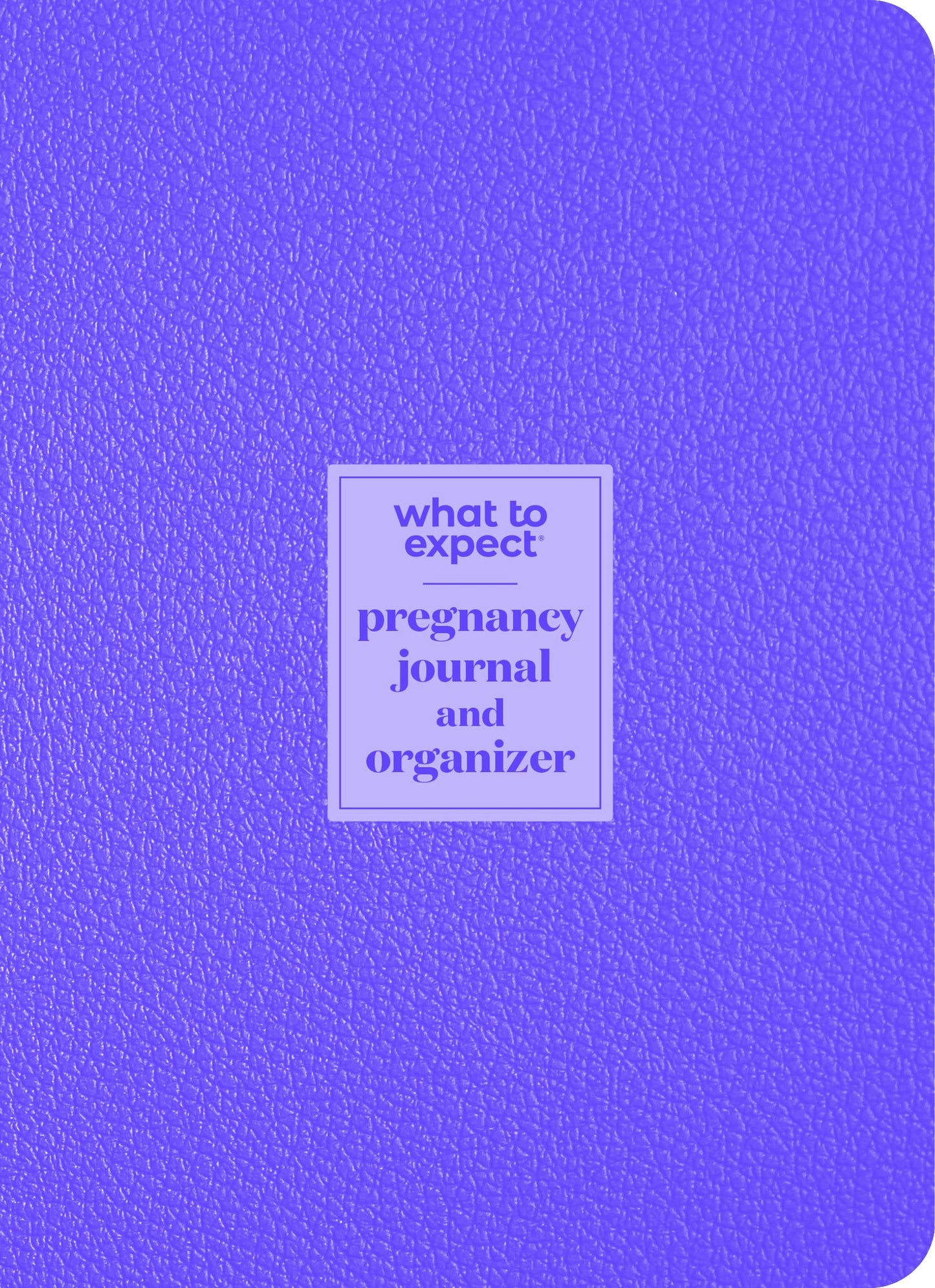 What to Expect Pregnancy Journal & Organizer: The All-in-One Pregnancy Diary