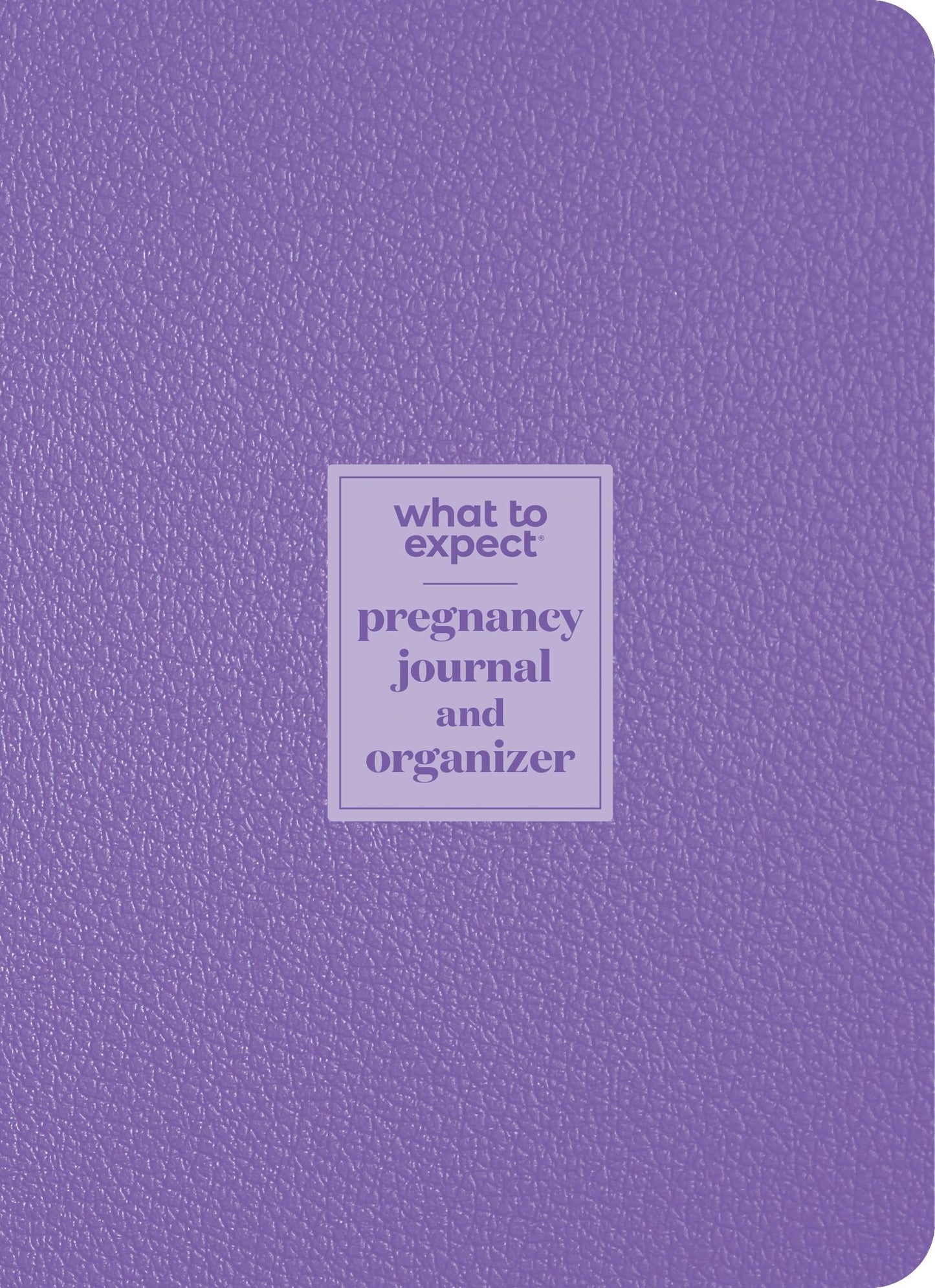 What to Expect Pregnancy Journal & Organizer: The All-in-One Pregnancy Diary