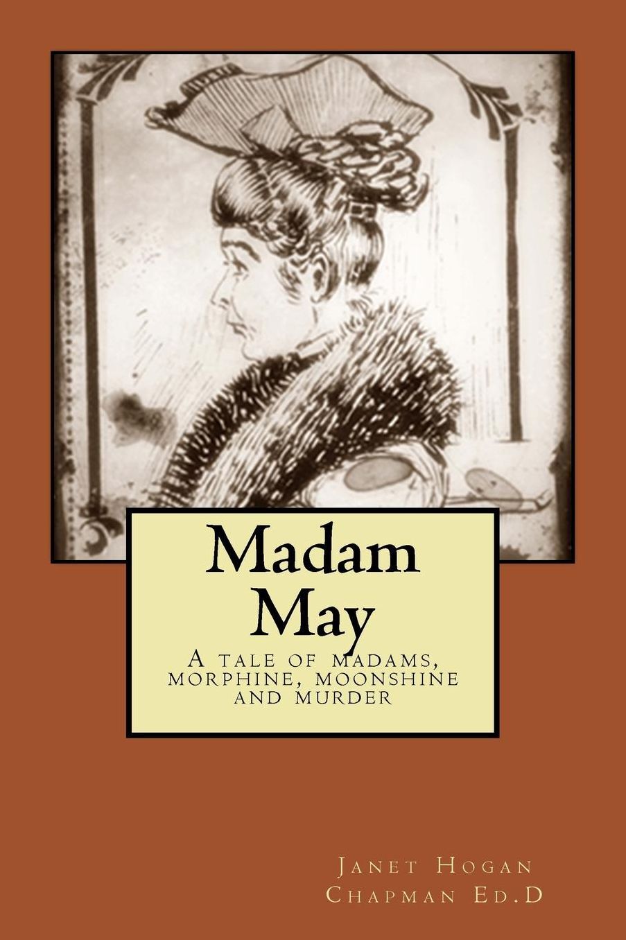 Madam May: A tale of madams, morphine, moonshine and murder