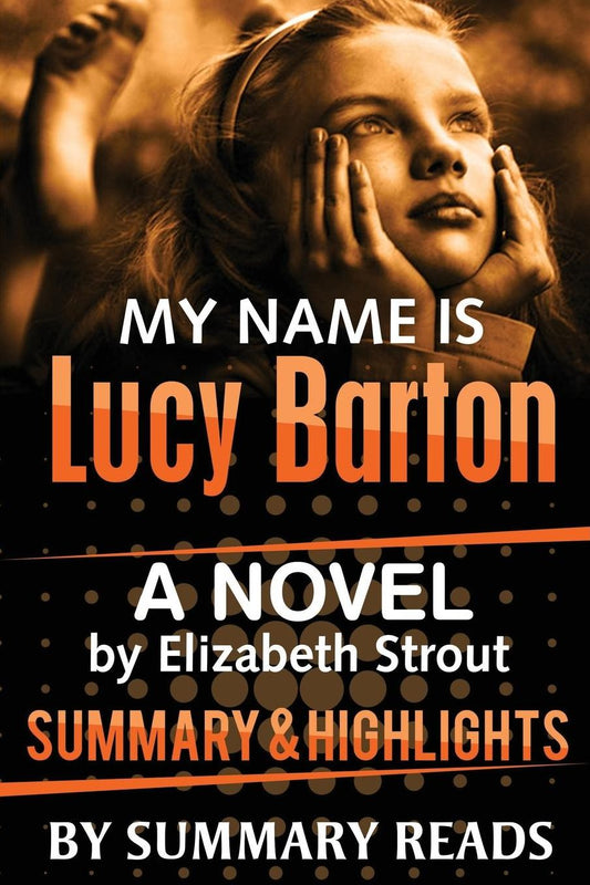 My Name Is Lucy Barton: A Novel by Elizabeth Strout Summary & Highlights