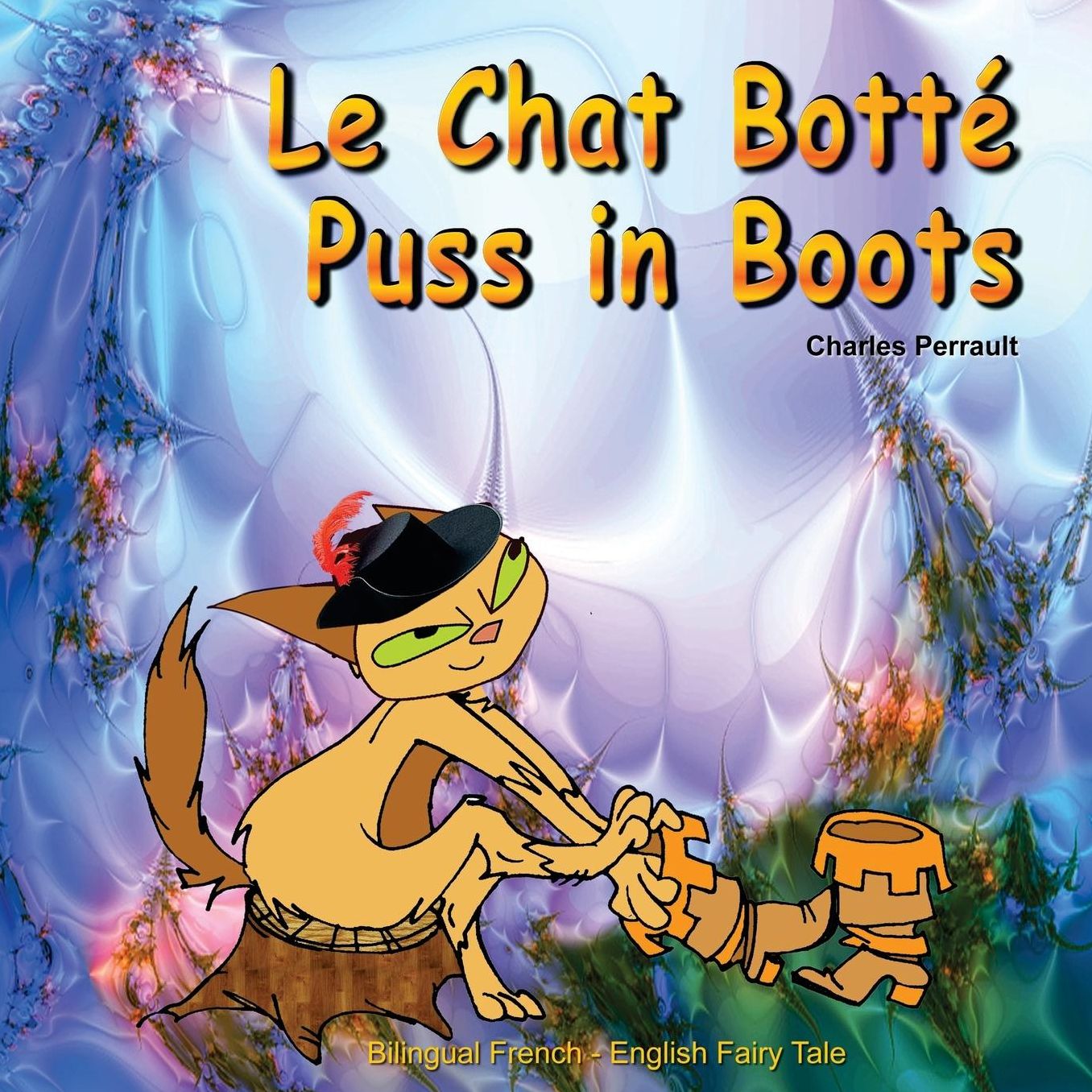 Le Chat Botté. Puss in Boots. Charles Perrault. Bilingual French - English Fairy Tale: Dual Language Picture Book for Kids (English - French Edition)