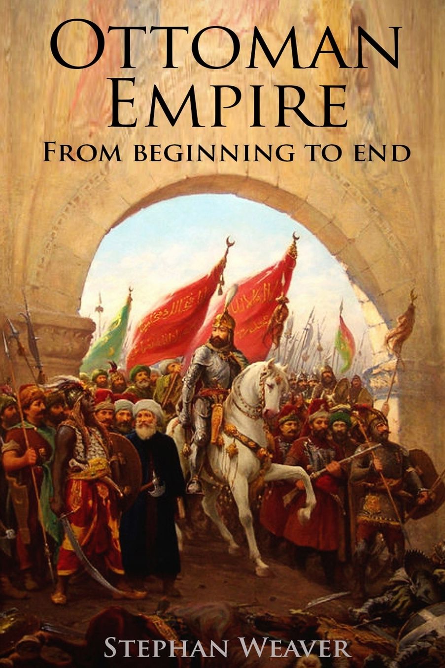 The Ottoman Empire: From Beginning to End (First Balkan War - Gallipoli 1915 - Russo-Turkish War - Crimean War - Battle of Vienna)
