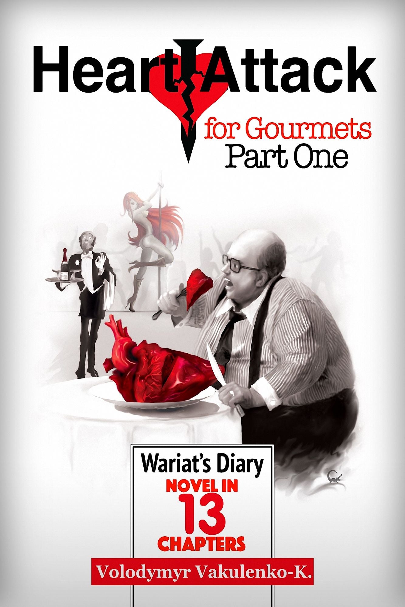 Heart Attack for Gourmets: Wariat's Diary (Diary of a Cranky Man): Elements of Absurdism, Adventurism, Light Fantasy