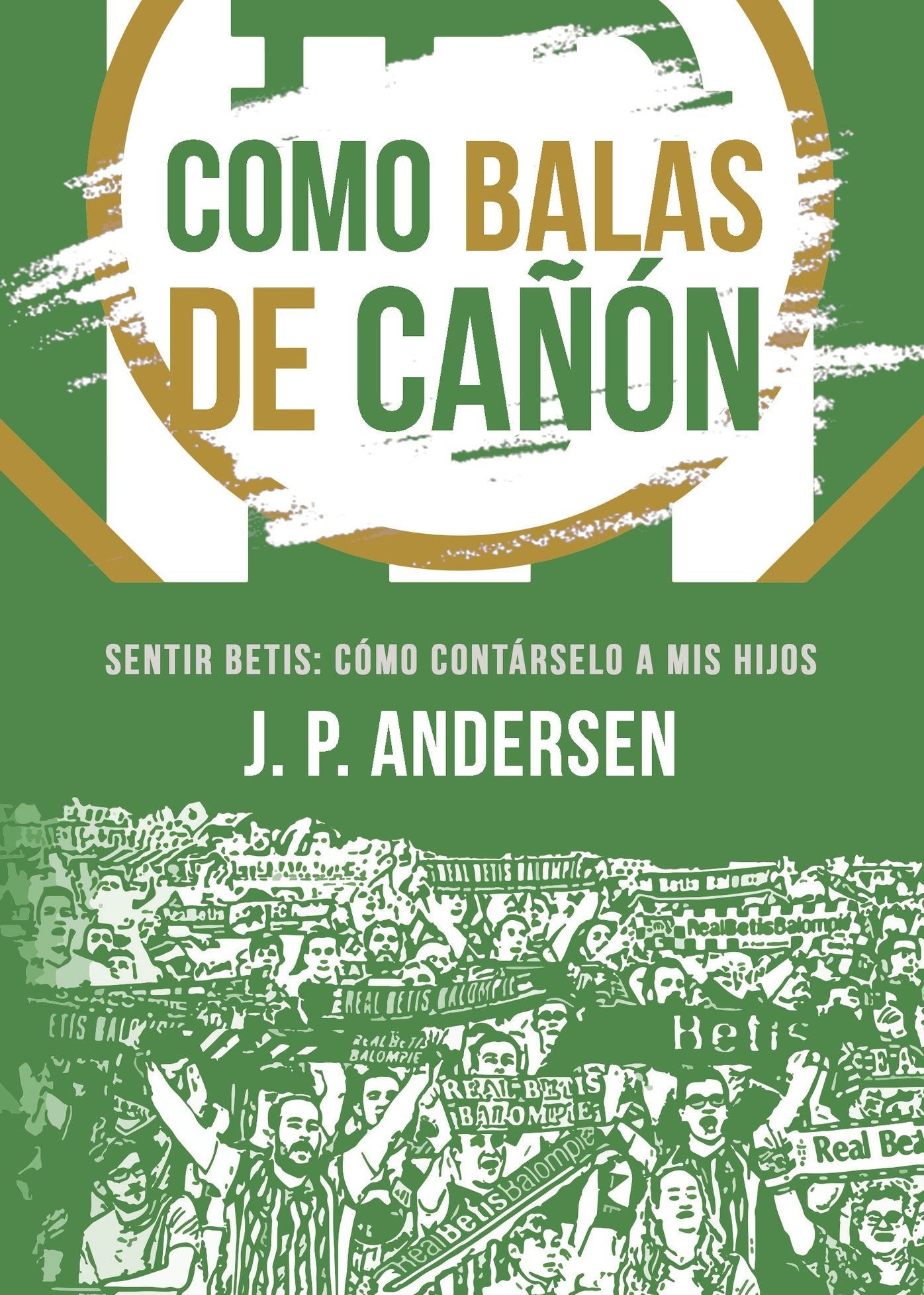 Como balas de cañón: Sentir Betis: cómo contárselo a mis hijos