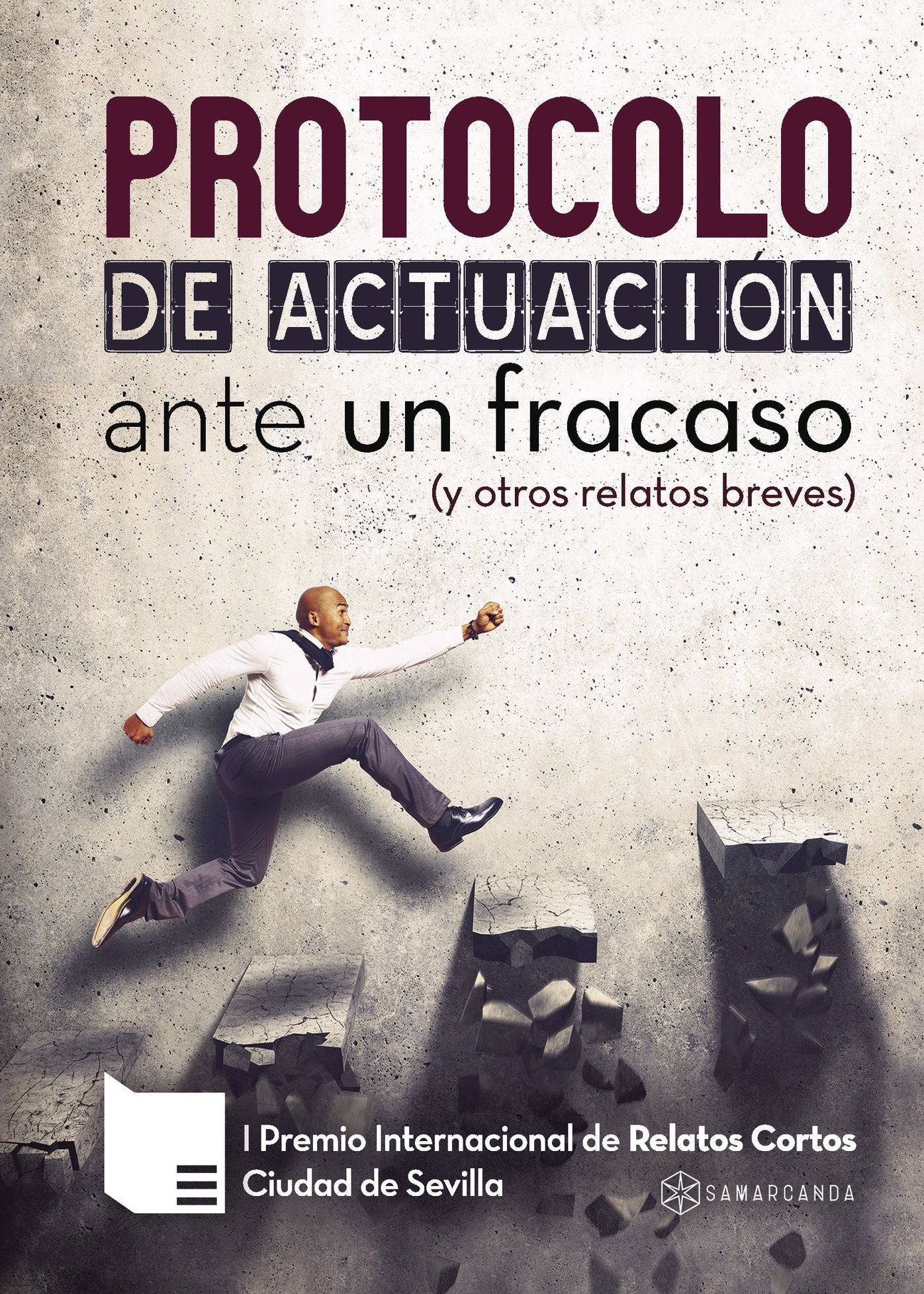 Protocolo de actuación ante un fracaso (y otros relatos breves): I Premio Literario Ciudad de Sevilla