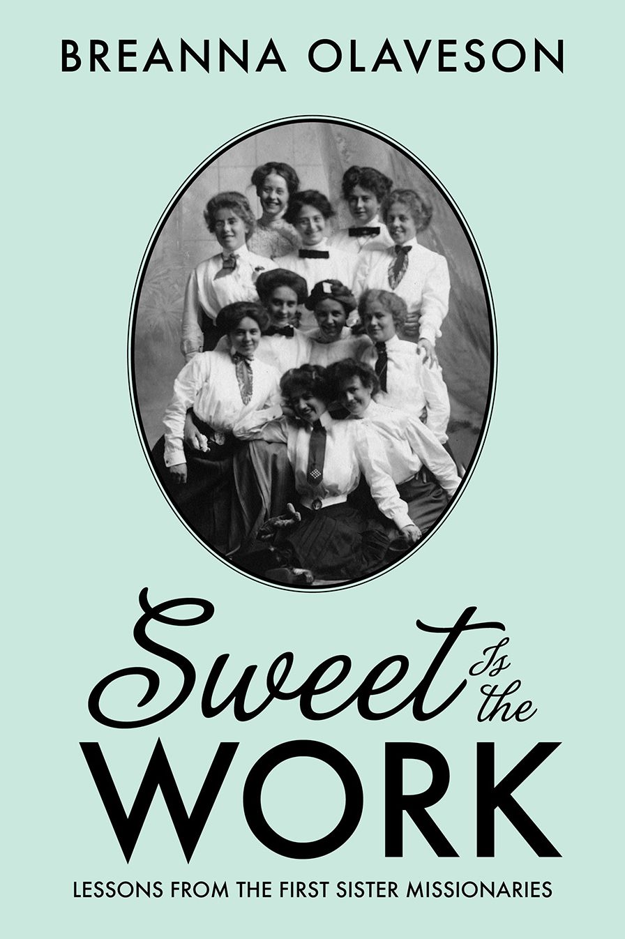 Sweet Is the Work: Lessons from the First Sister Missionaries