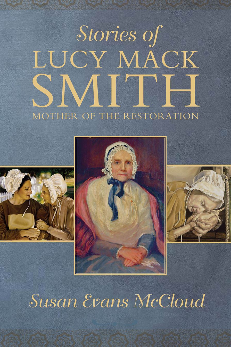 Stories of Lucy Mack Smith: Mother of the Restoration