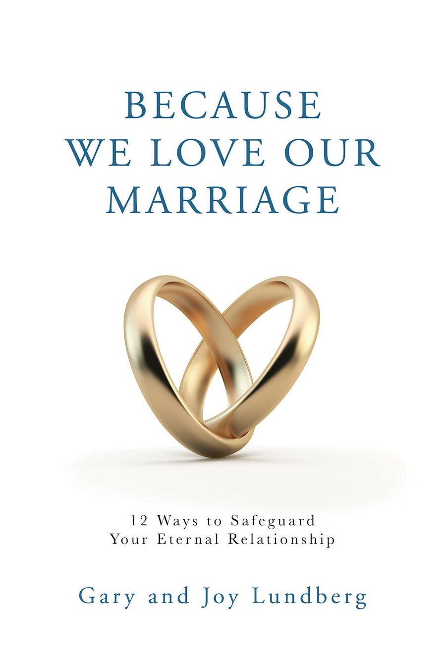 Because We Love Our Marriage: 12 Ways to Safeguard Your Eternal Relationship