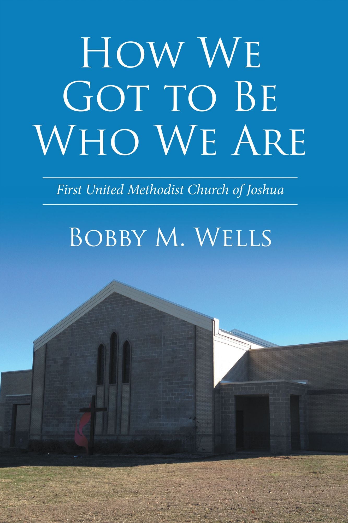 How We Got to Be Who We Are: First United Methodist Church of Joshua