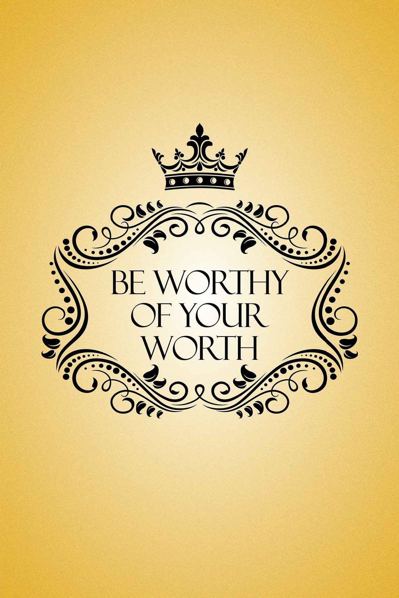 Be Worthy of Your Worth