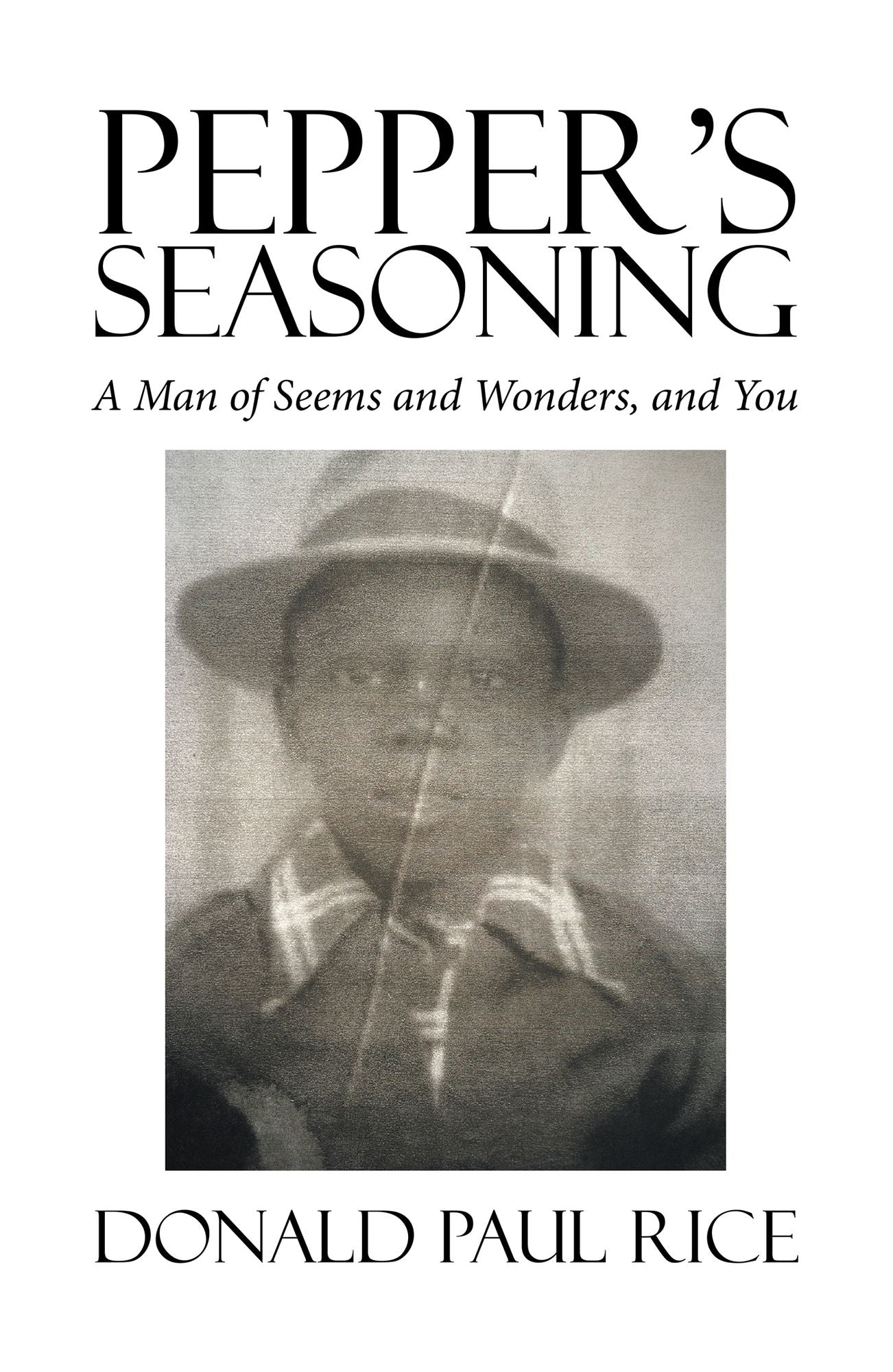 Peppers Seasoning: A Man of Seems and Wonders, and You