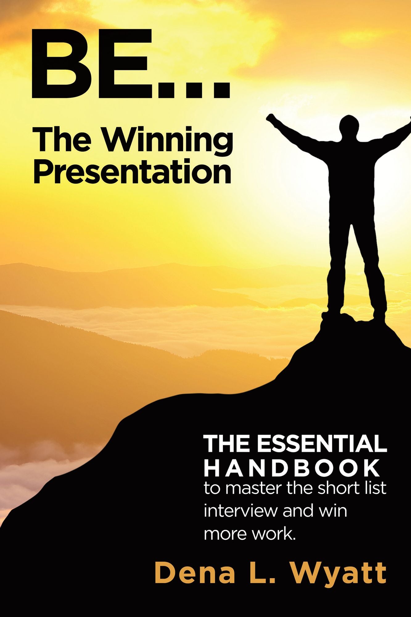 BE... the Winning Presentation: The Essential Handbook to Master the Short List Interview and Win More Work.
