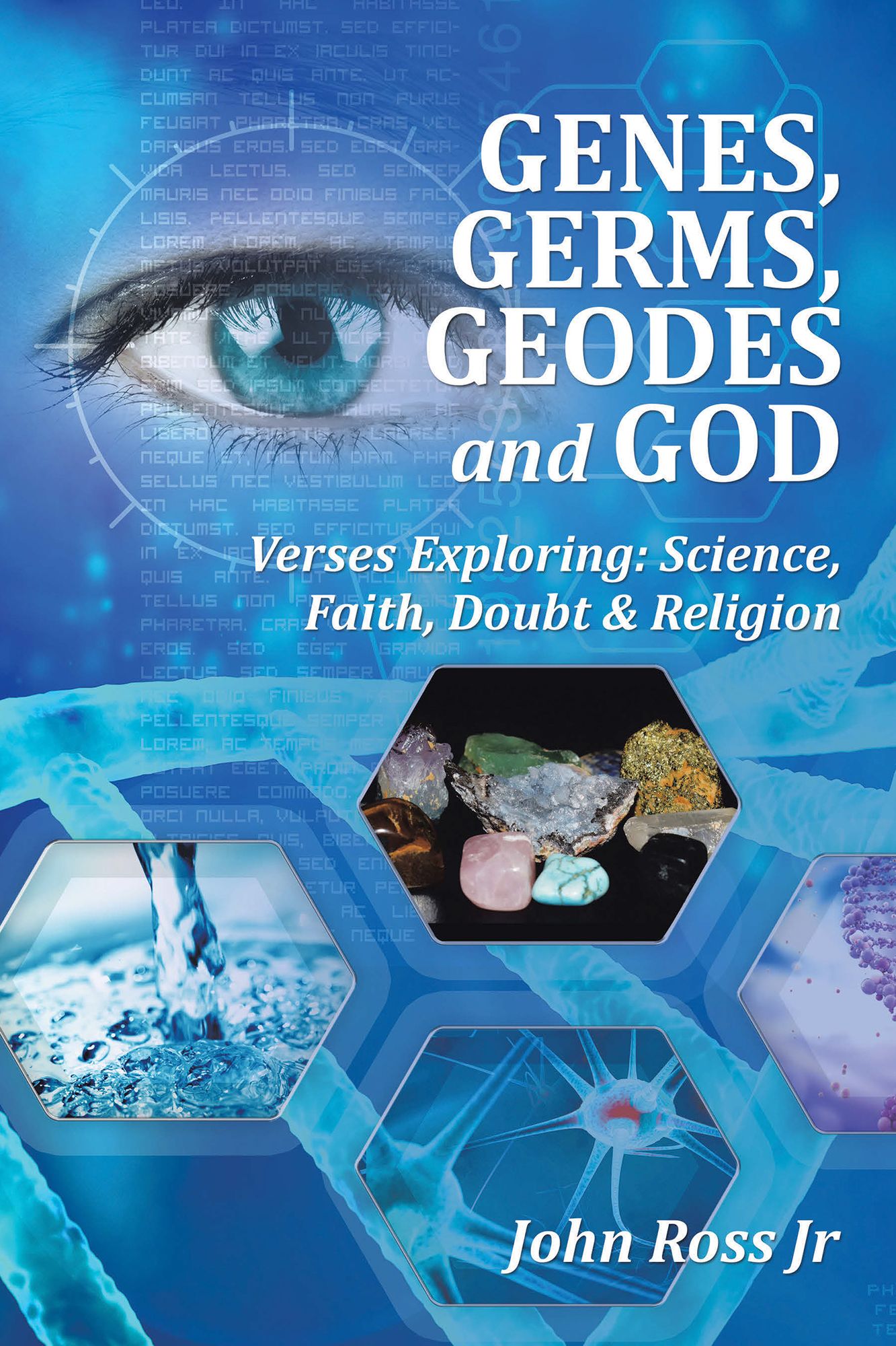 GENES, GERMS, GEODES and GOD: Verses Exploring: Science, Faith, Doubt & Religion