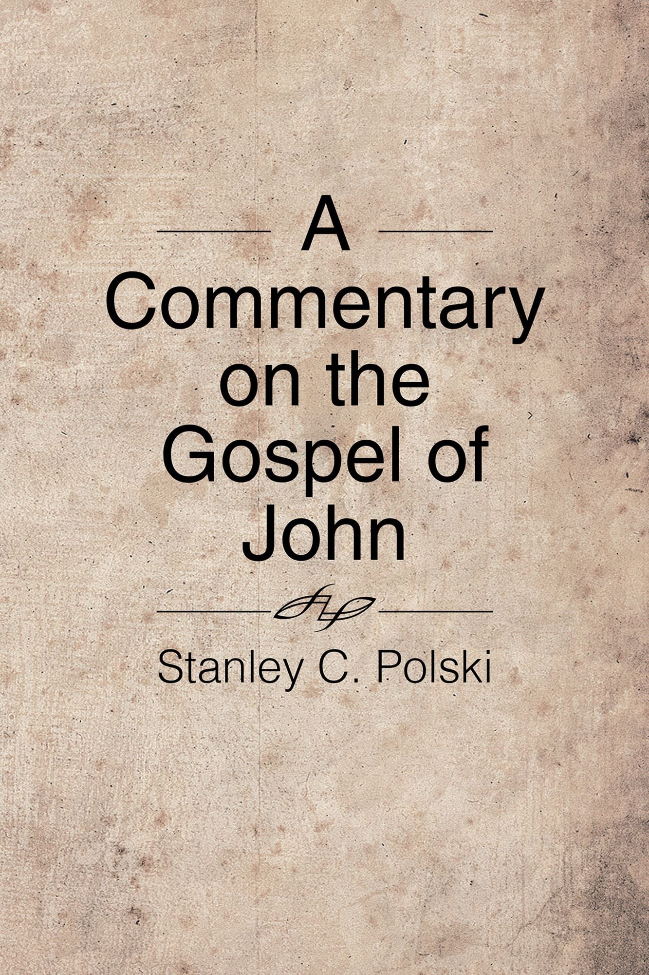 A Commentary on the Gospel of John: Stanley C. Polski