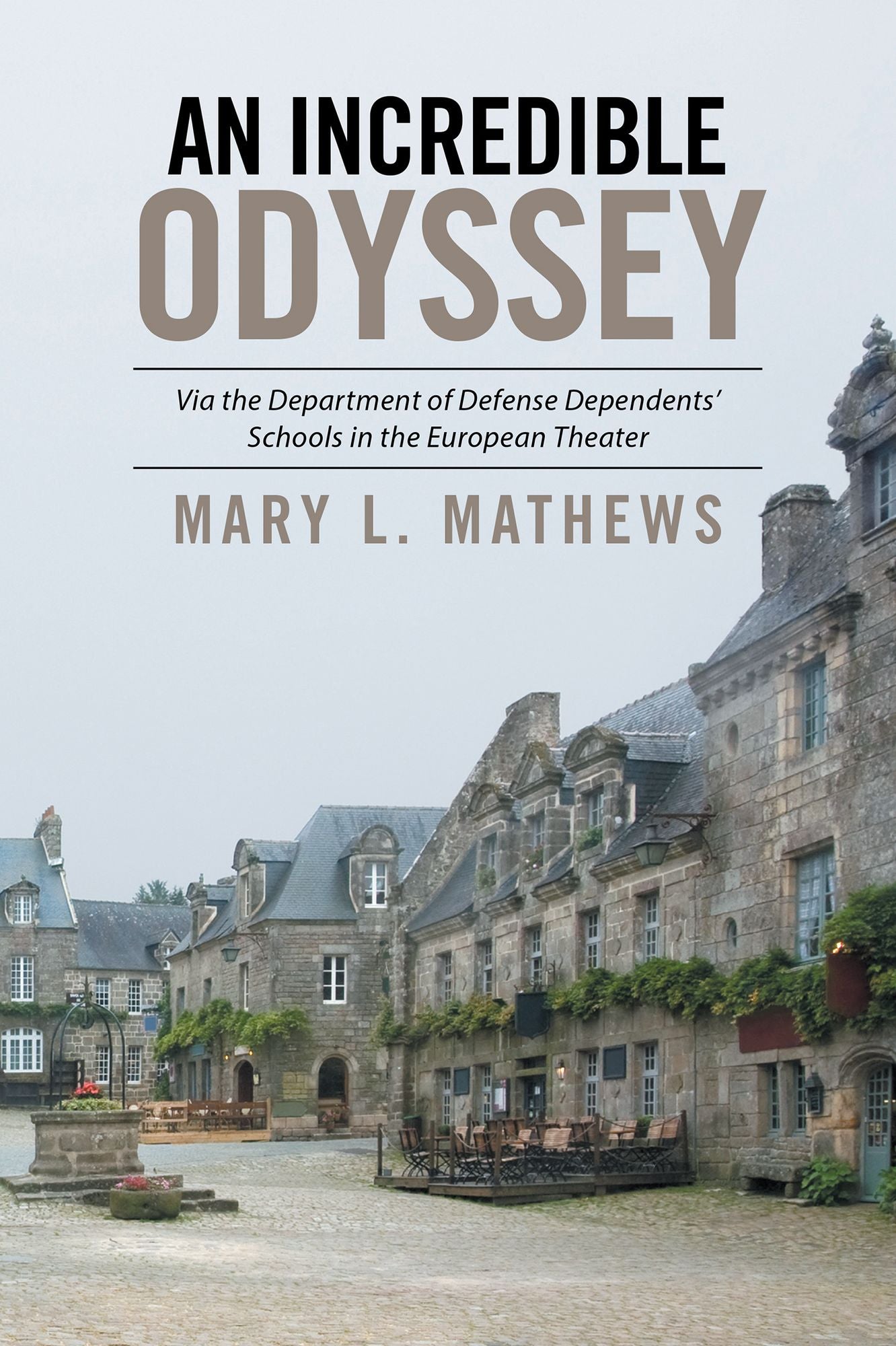 An Incredible Odyssey: Via the Department of Defense Dependents' Schools in the European Theater