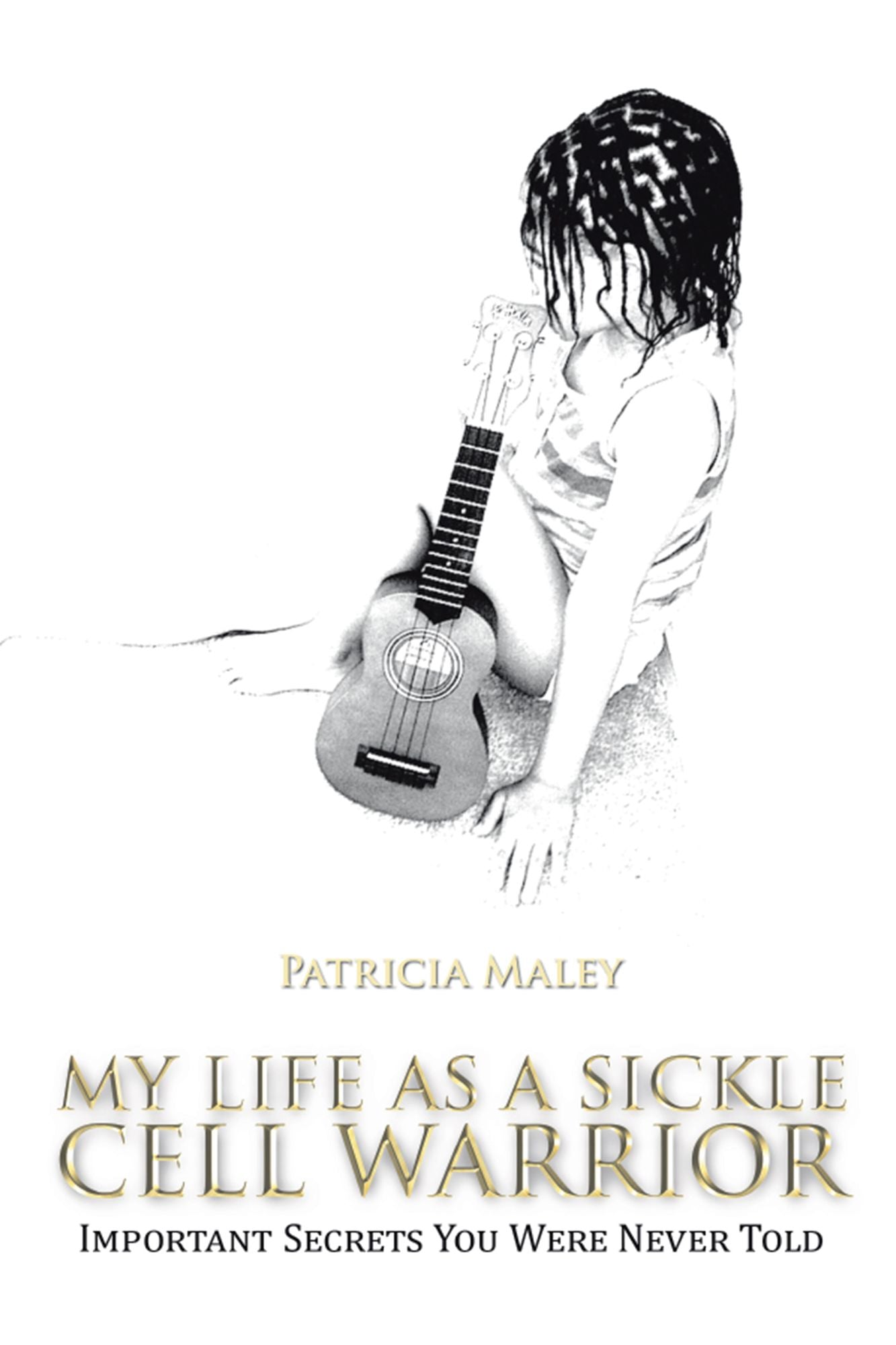 My Life as a Sickle Cell Warrior: Important Secrets You Were Never Told