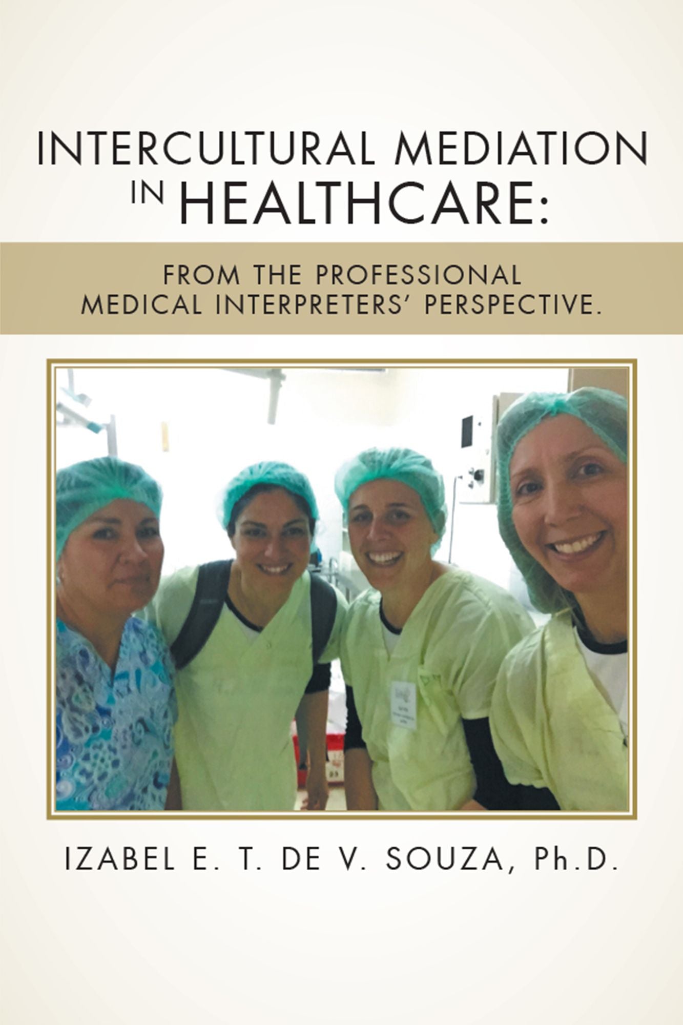Intercultural Mediation in Healthcare:: From the Professional Medical Interpreters Perspective.