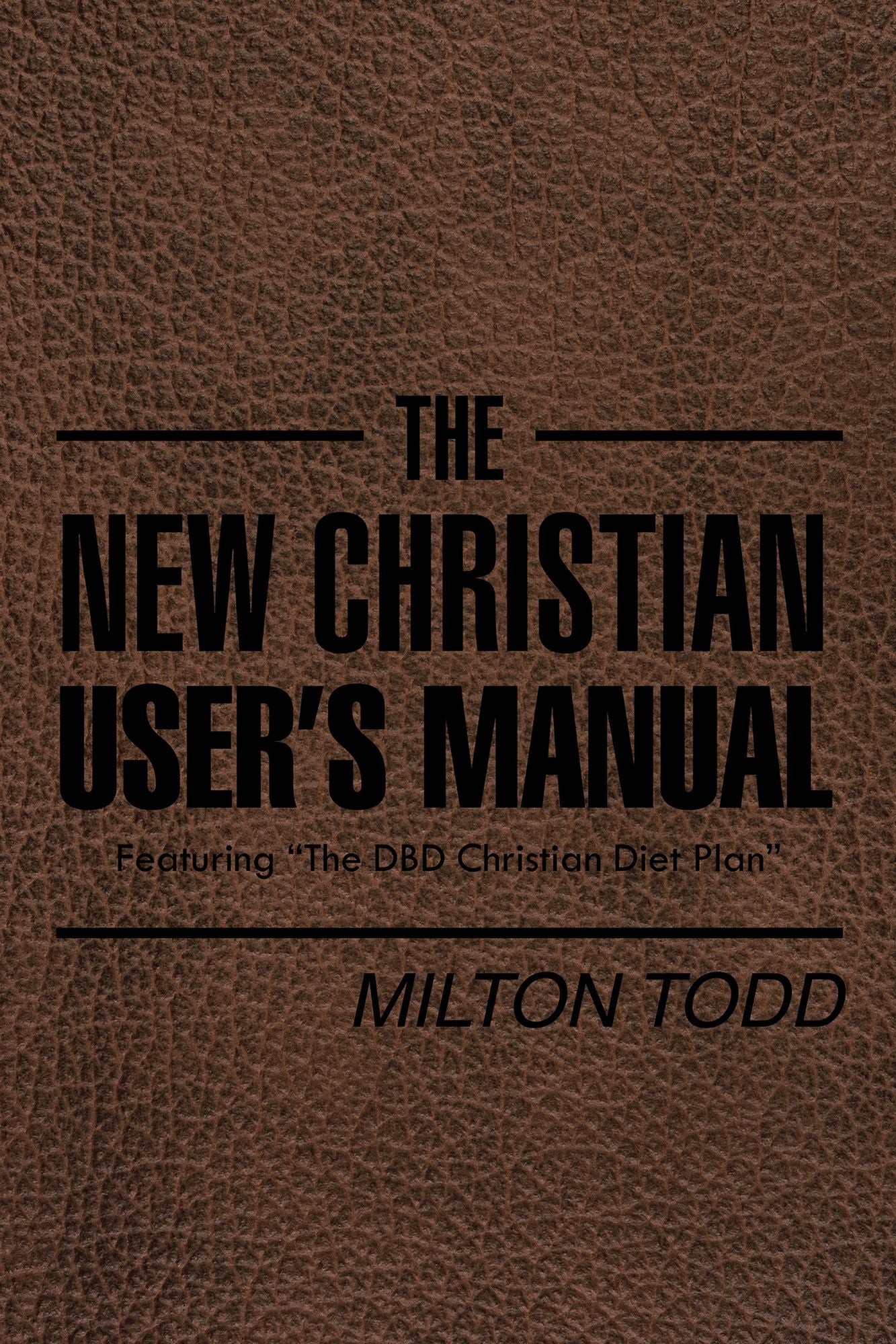 The New Christian Users Manual: Featuring "The DBD Christian Diet Plan"