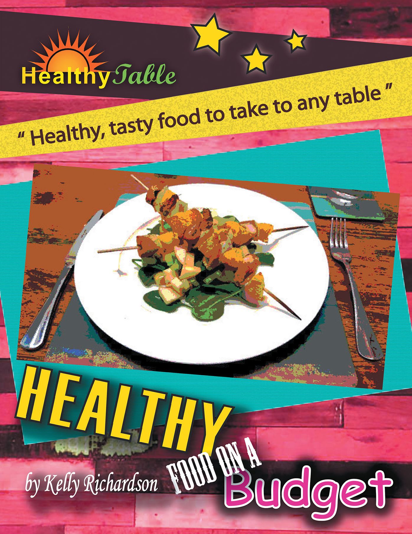 Healthy Food on a Budget: Healthy, Tasty Food to Take to Any Table