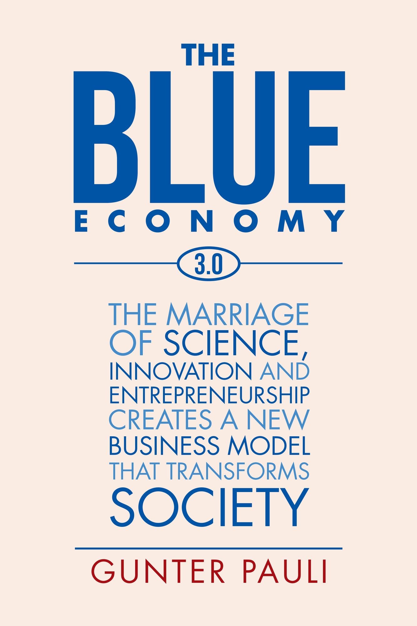 The Blue Economy 3.0: The Marriage of Science, Innovation and Entrepreneurship Creates a New Business Model That Transforms Society