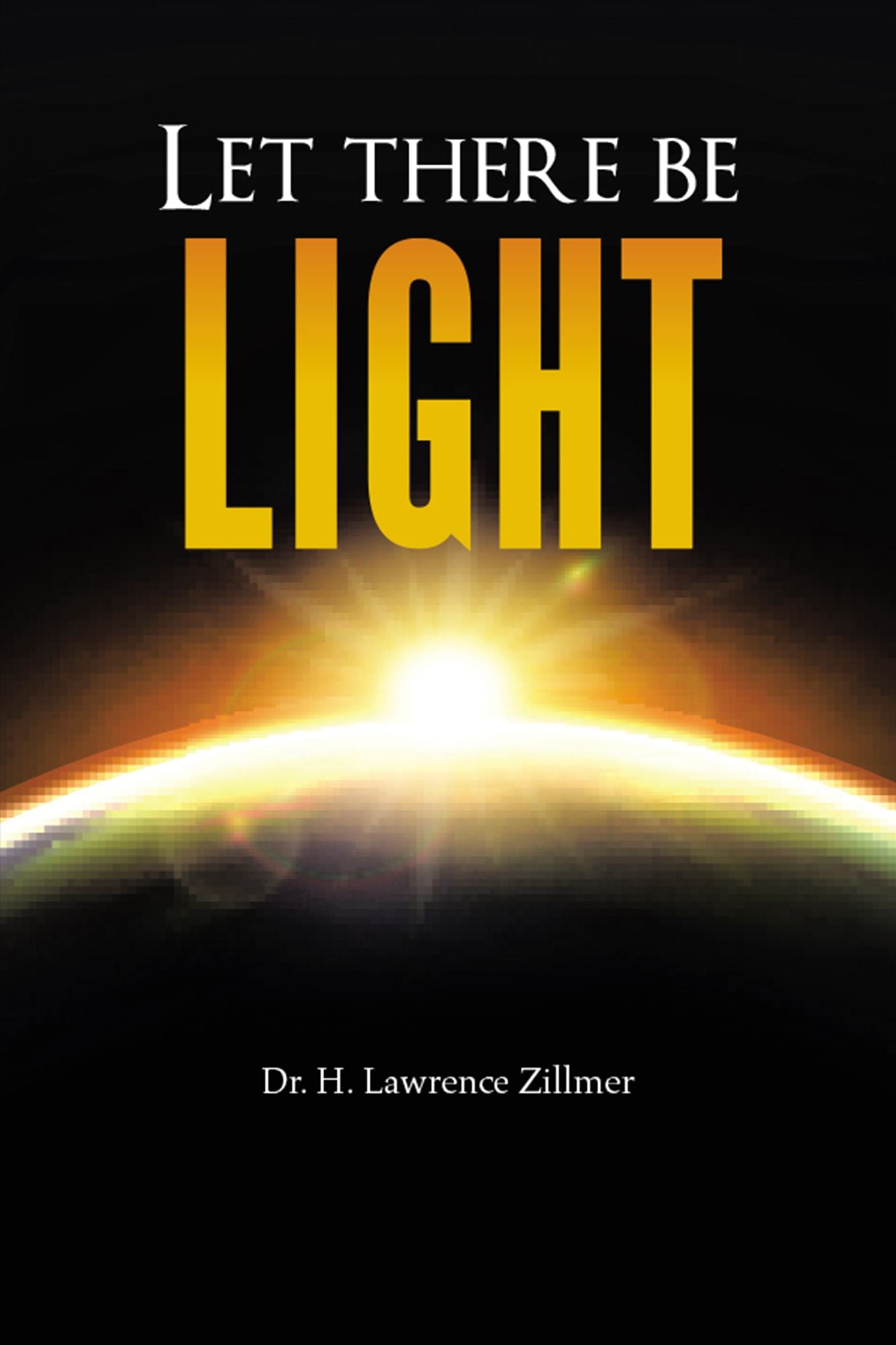 Let There Be Light: And There Was Light