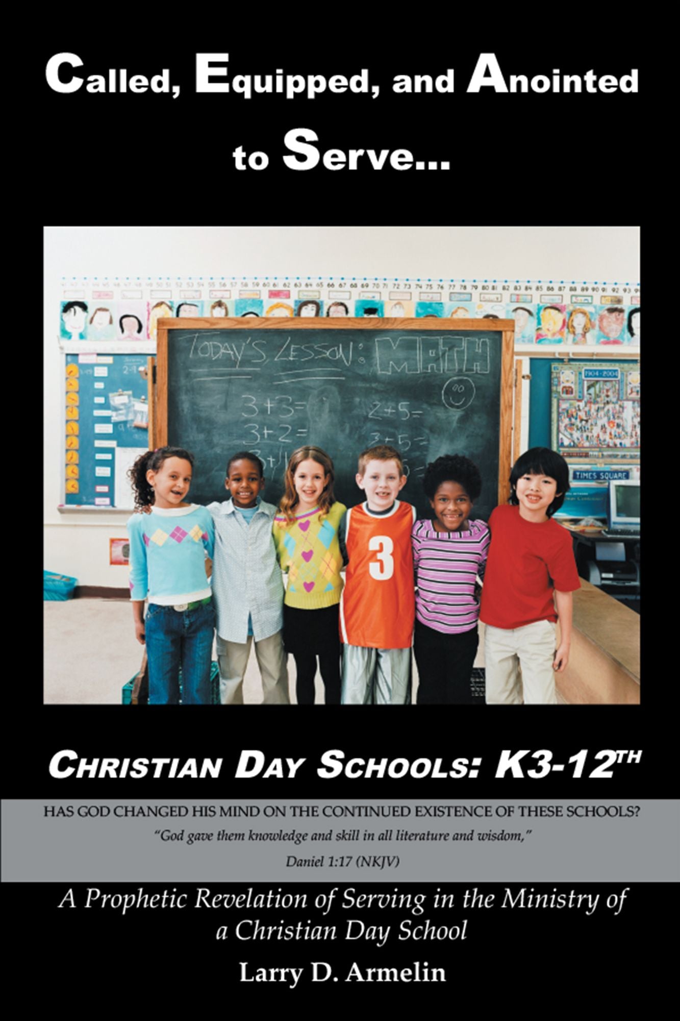 Called, Equipped, and Anointed to Serve Christian Day Schools: K3-12Th