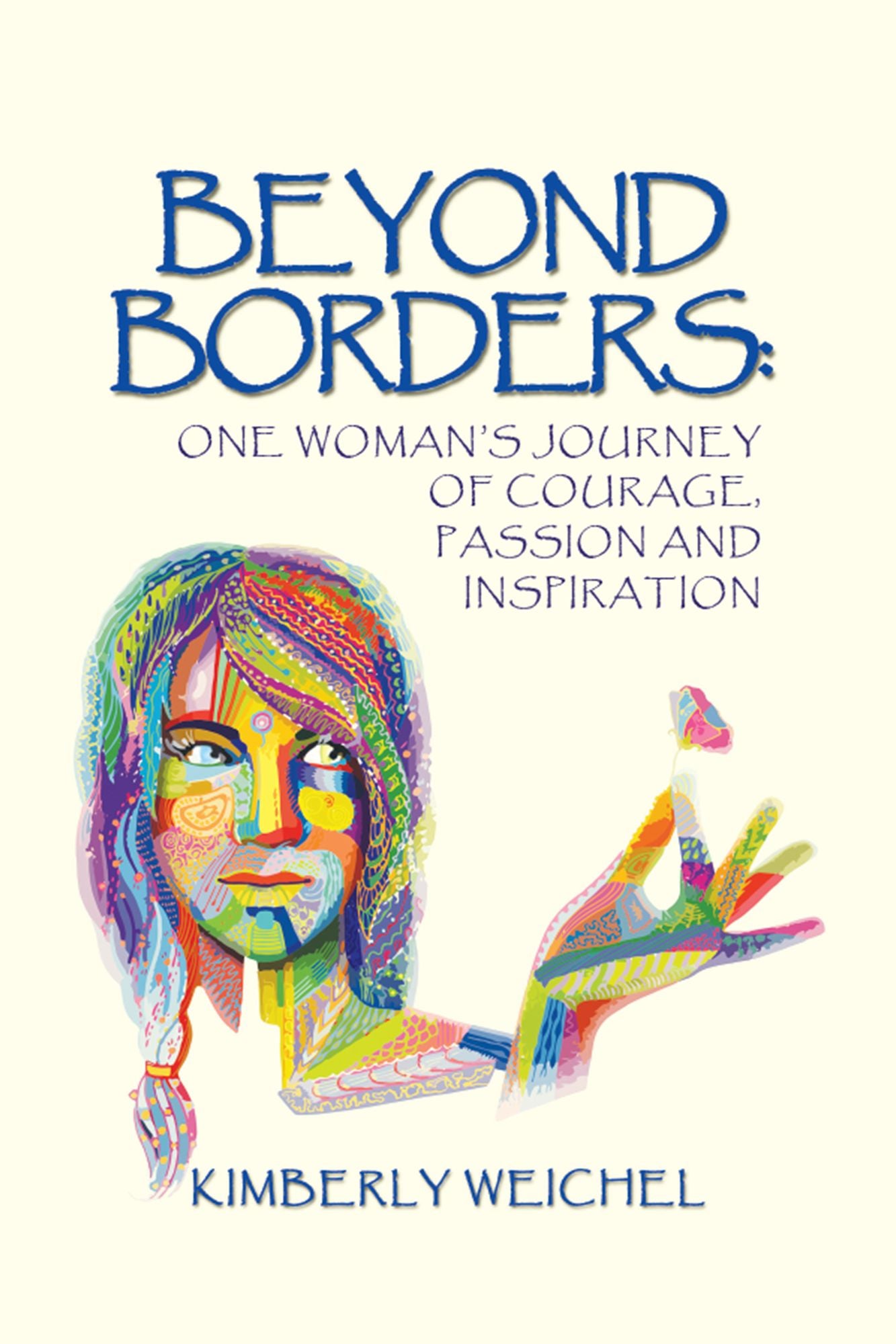 Beyond Borders:: One Womans Journey of Courage, Passion and Inspiration