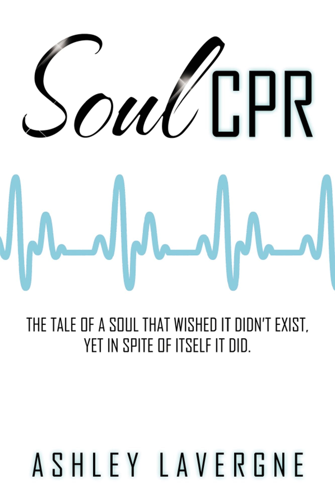 Soul CPR: The Tale of a Soul That Wished It Didnt Exist, yet in Spite of Itself It Did.