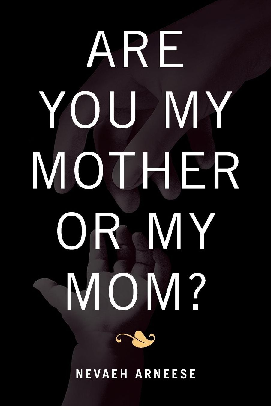 ARE YOU MY MOTHER OR MY MOM?