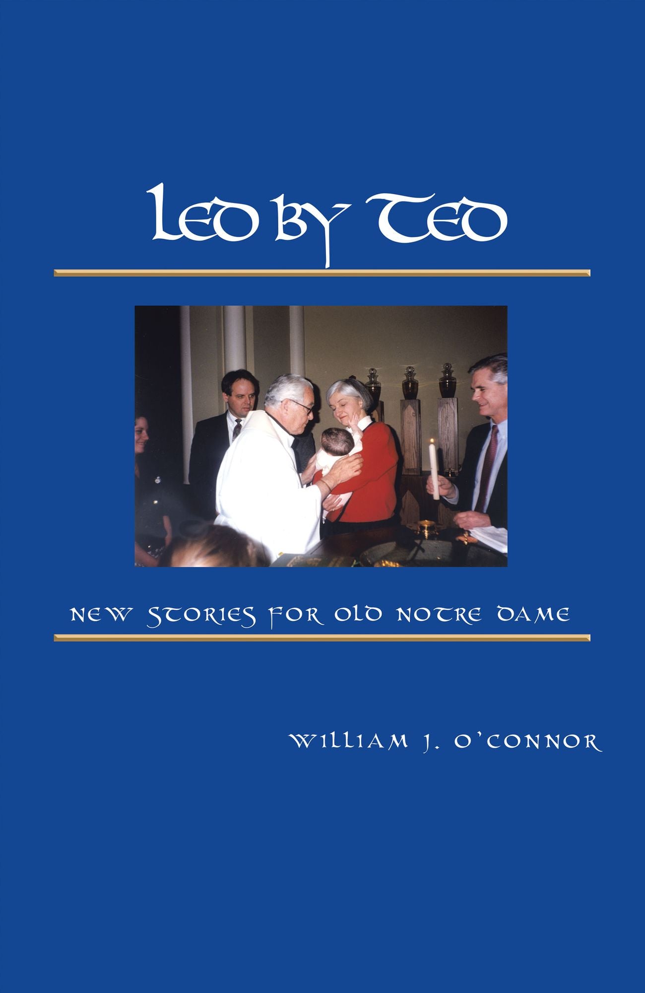 Led by Ted: New Stories for Old Notre Dame