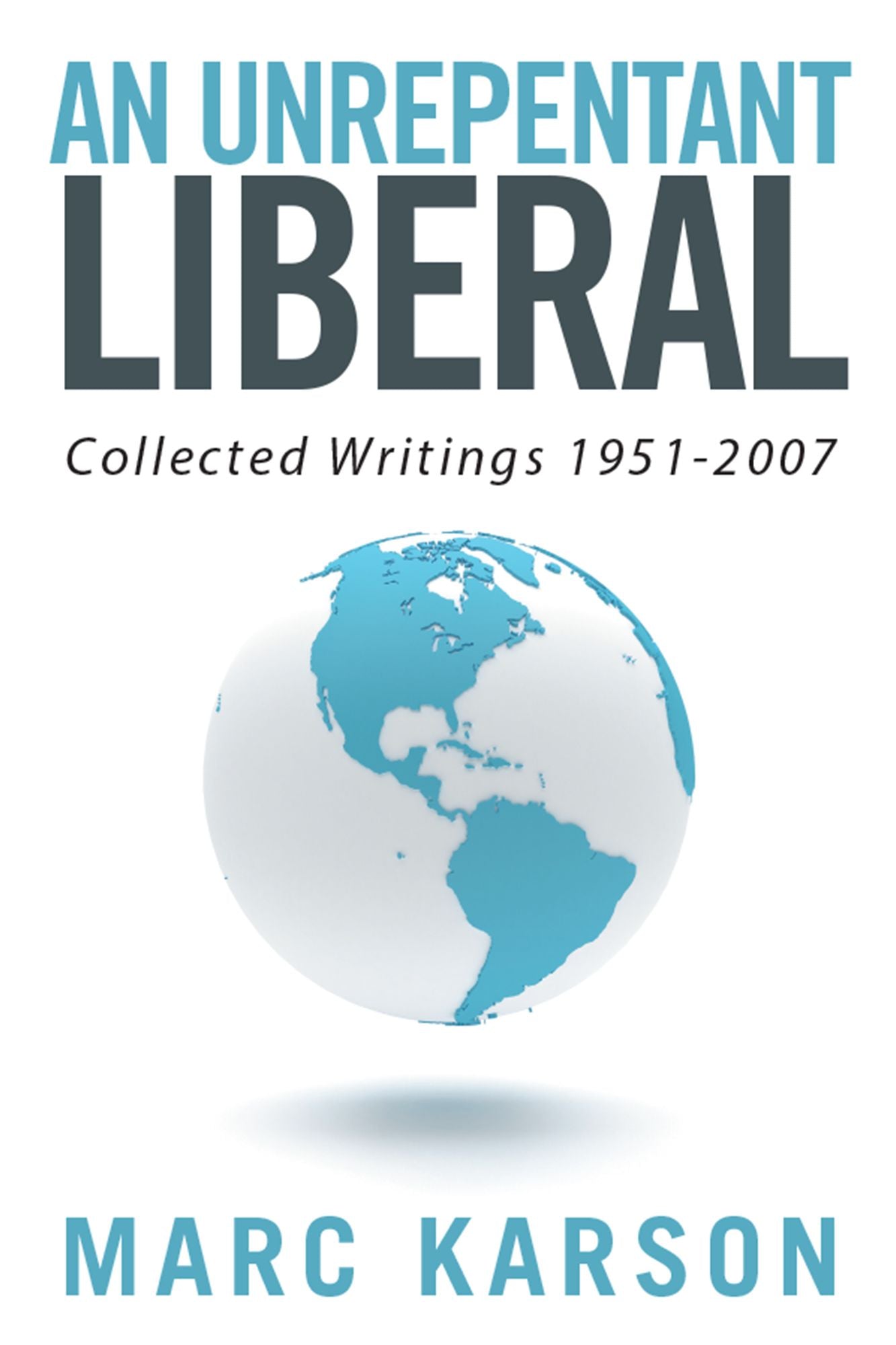 An Unrepentant Liberal: Collected Writings 1951-2007