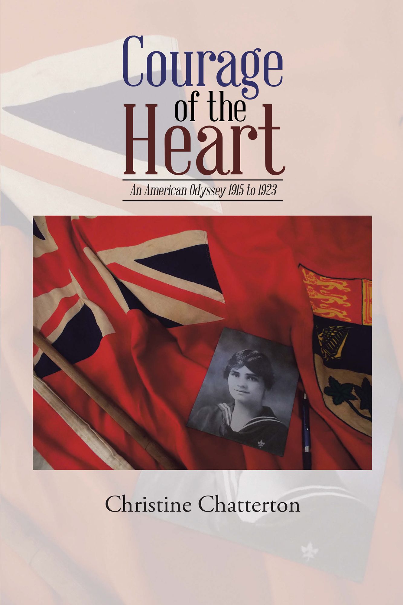 Courage of the Heart: An American Odyssey 1915 to 1923