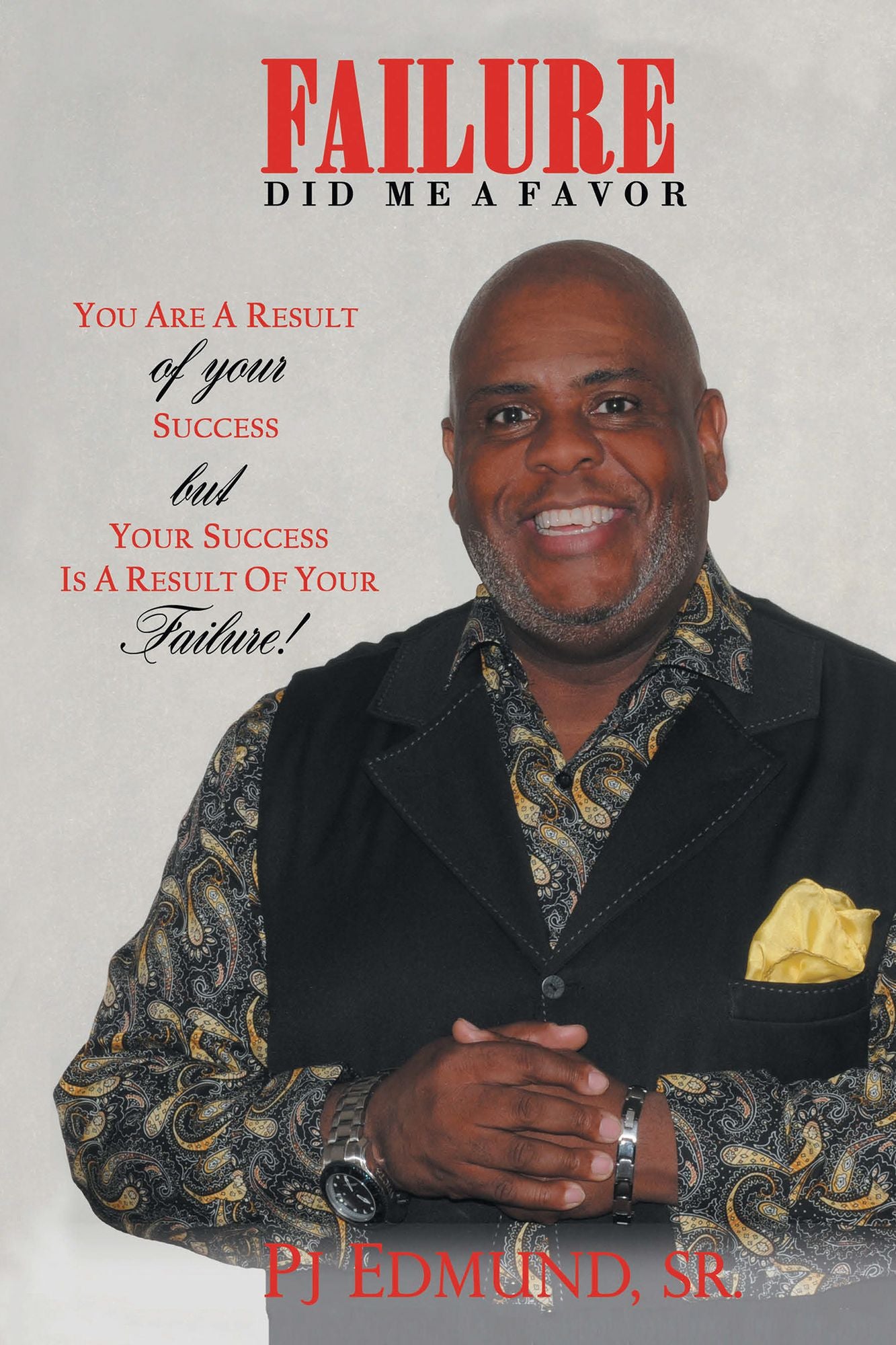 FAILURE DID ME a FAVOR: You Are a Result of Your Success but Your Success Is a Result of Your Failure!